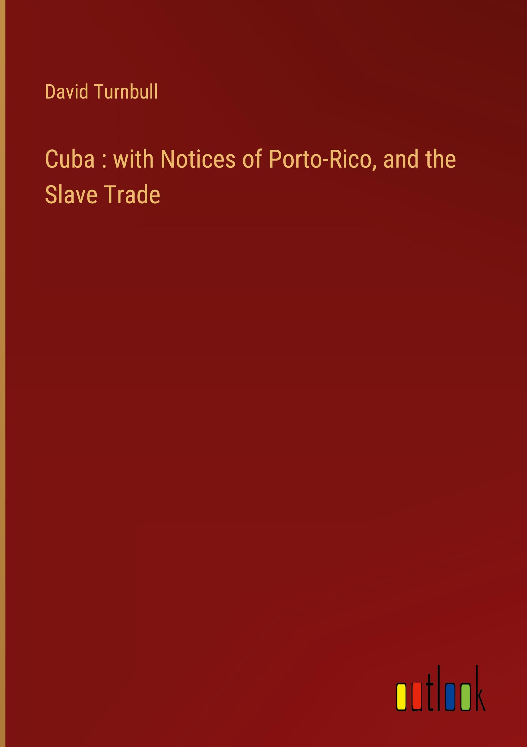 Cuba : with Notices of Porto-Rico, and the Slave Trade