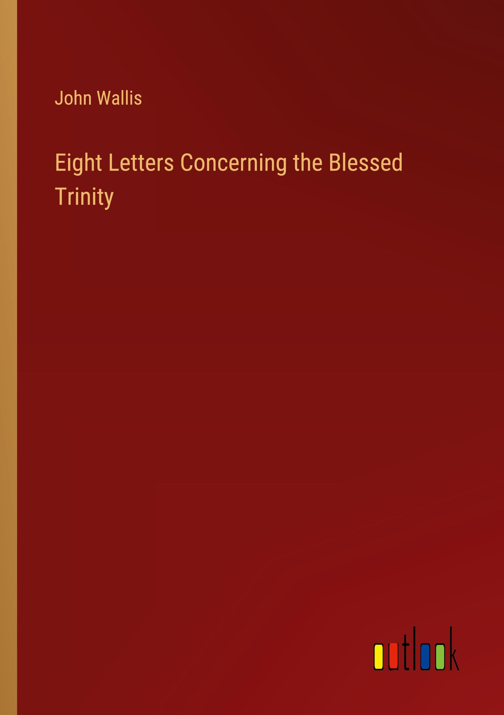 Eight Letters Concerning the Blessed Trinity