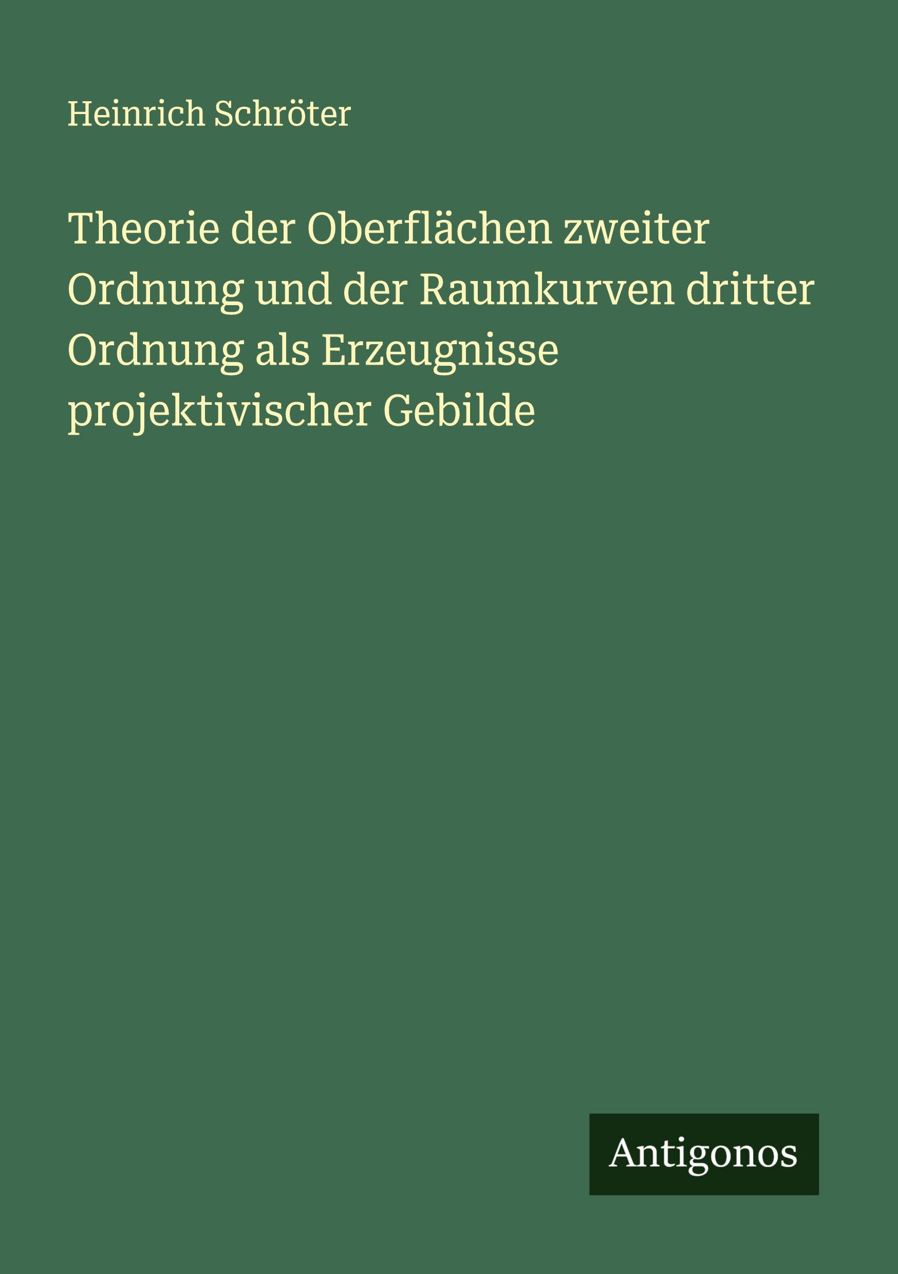 Theorie der Oberflächen zweiter Ordnung und der Raumkurven dritter Ordnung als Erzeugnisse projektivischer Gebilde