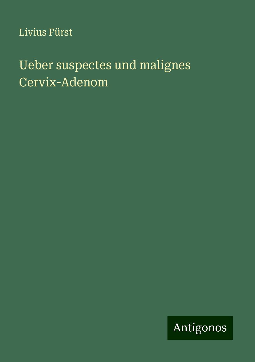 Ueber suspectes und malignes Cervix-Adenom