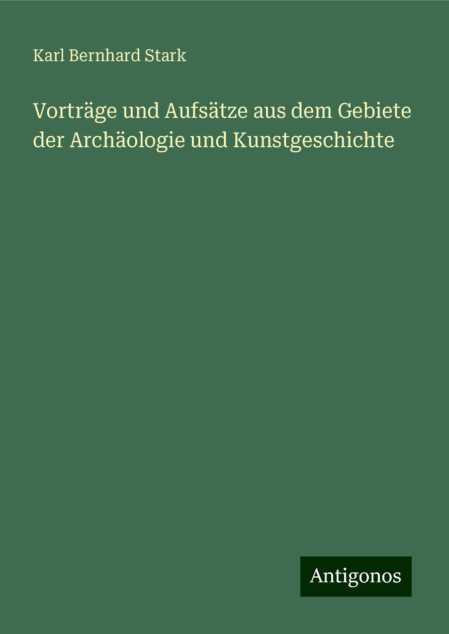 Vorträge und Aufsätze aus dem Gebiete der Archäologie und Kunstgeschichte