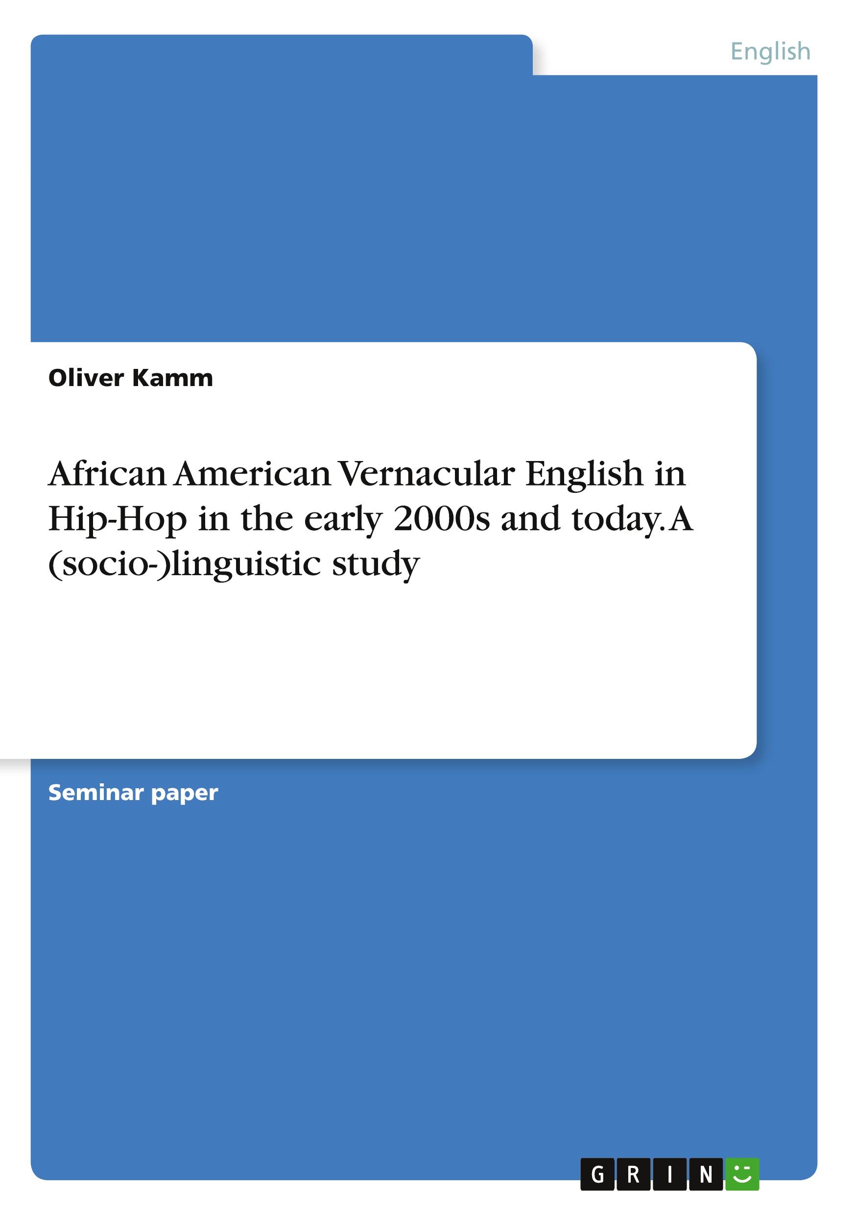 African American Vernacular English in Hip-Hop in the early 2000s and today. A (socio-)linguistic study