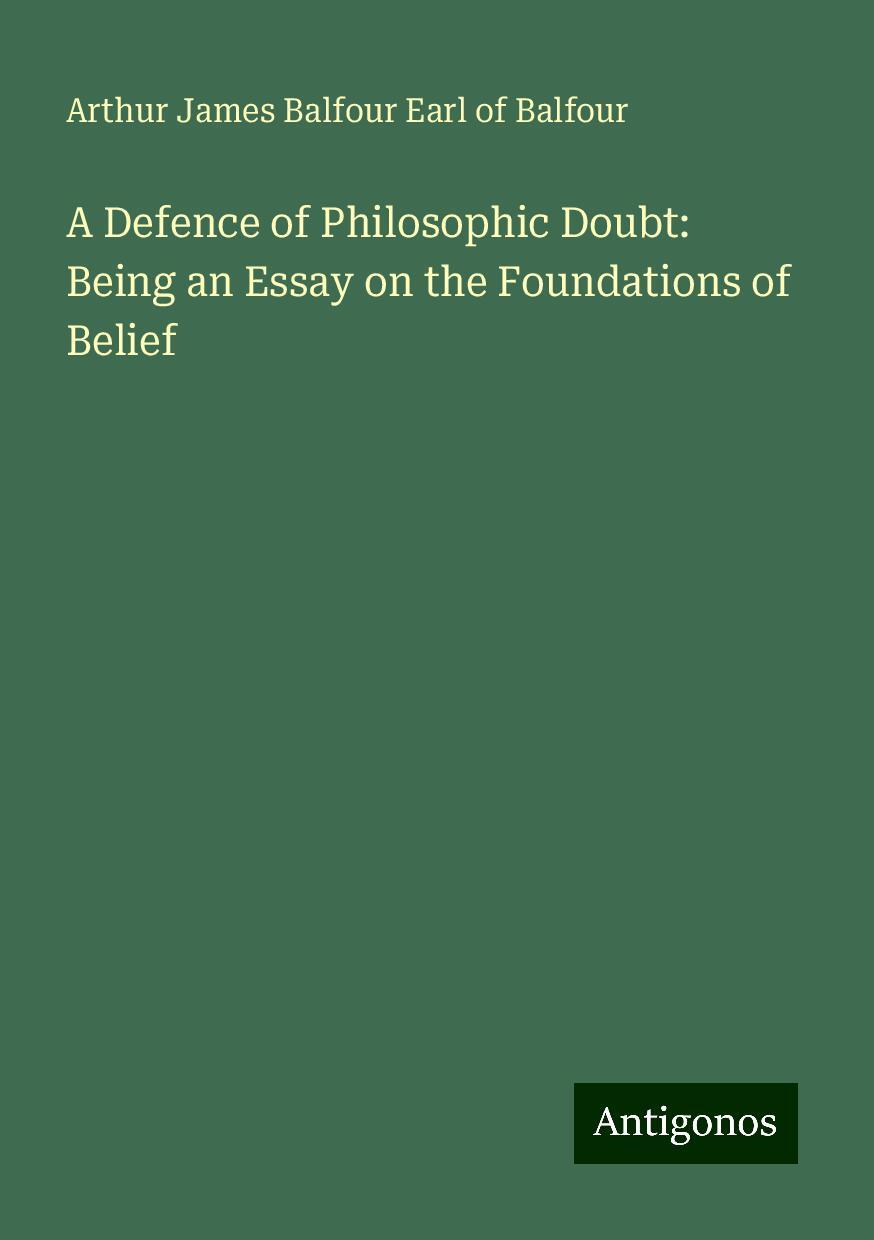 A Defence of Philosophic Doubt: Being an Essay on the Foundations of Belief