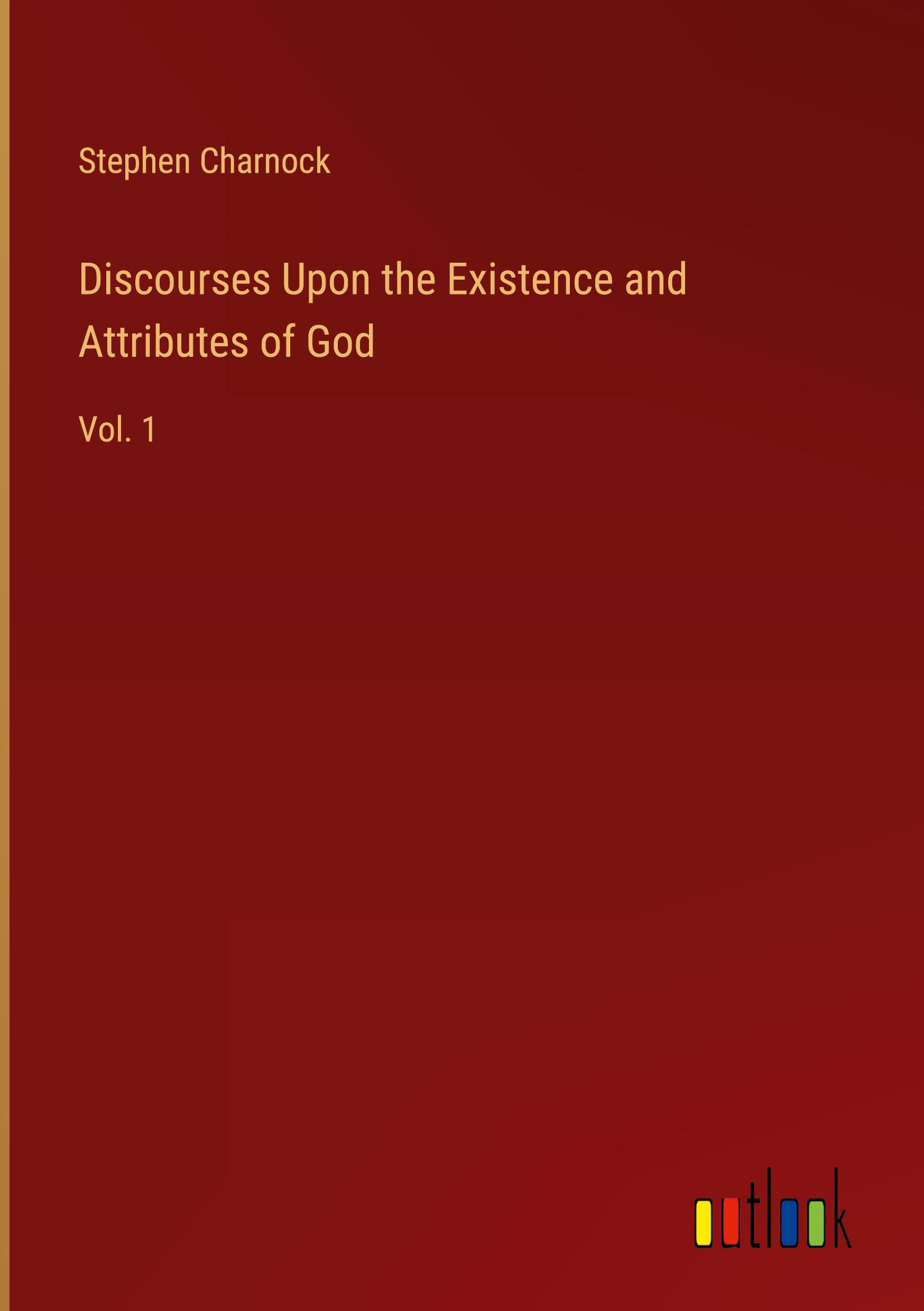 Discourses Upon the Existence and Attributes of God