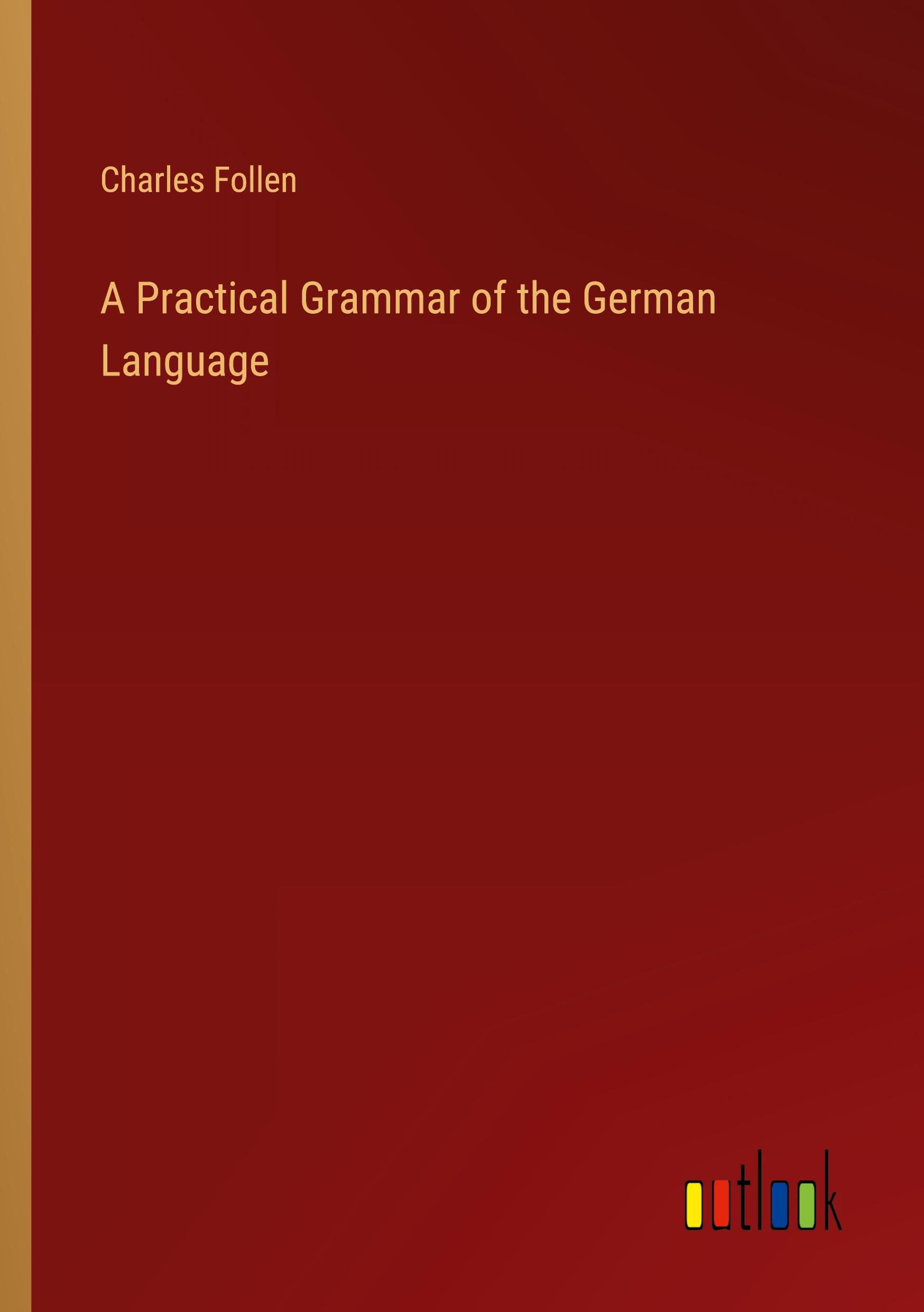 A Practical Grammar of the German Language