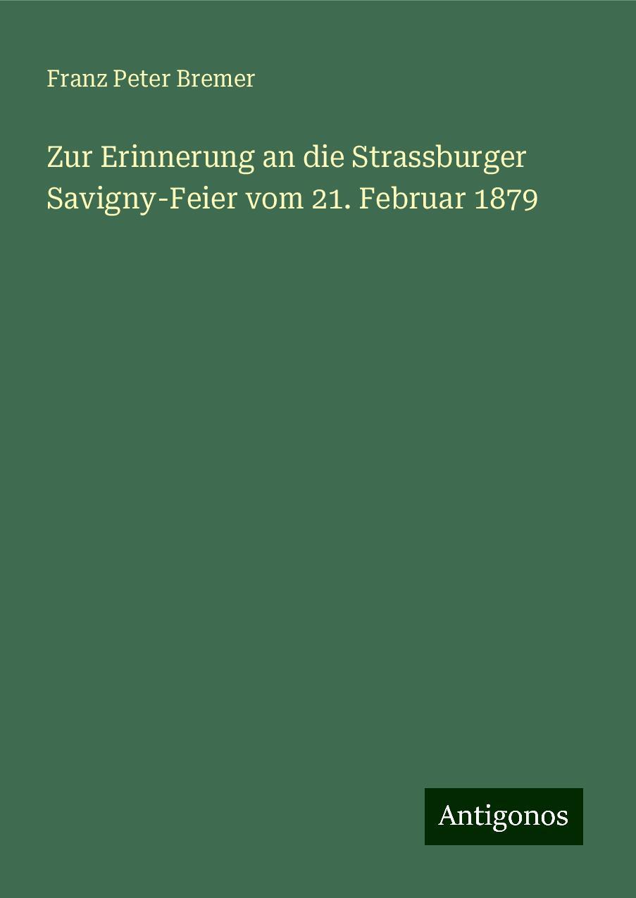 Zur Erinnerung an die Strassburger Savigny-Feier vom 21. Februar 1879