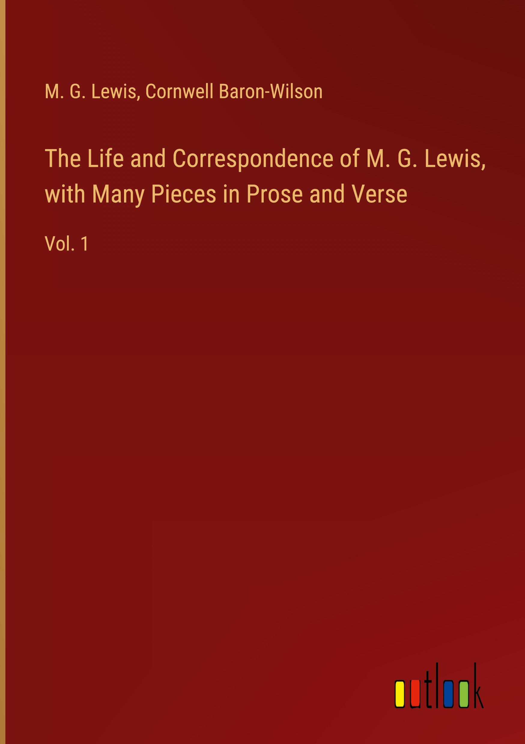 The Life and Correspondence of M. G. Lewis, with Many Pieces in Prose and Verse