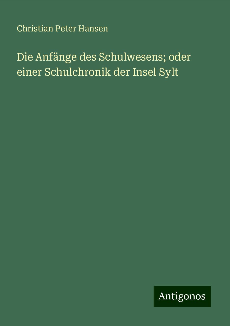 Die Anfänge des Schulwesens; oder einer Schulchronik der Insel Sylt