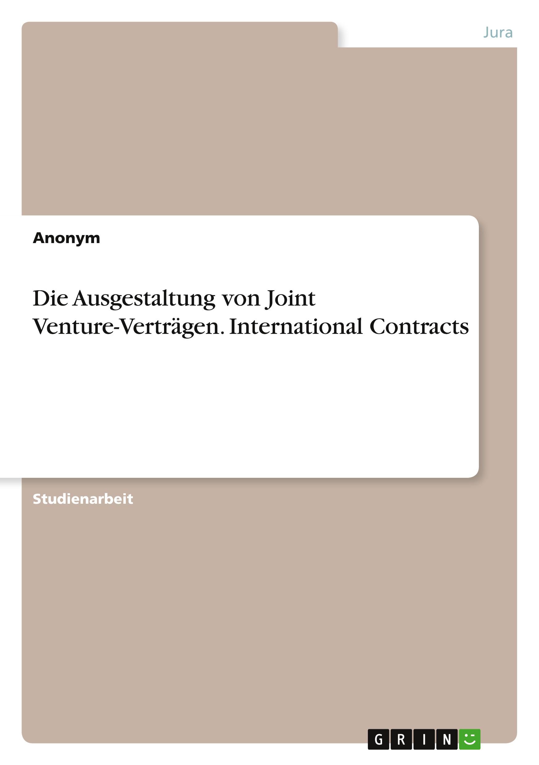 Die Ausgestaltung von Joint Venture-Verträgen. International Contracts