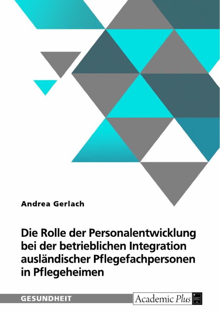 Die Rolle der Personalentwicklung bei der betrieblichen Integration ausländischer Pflegefachpersonen in Pflegeheimen