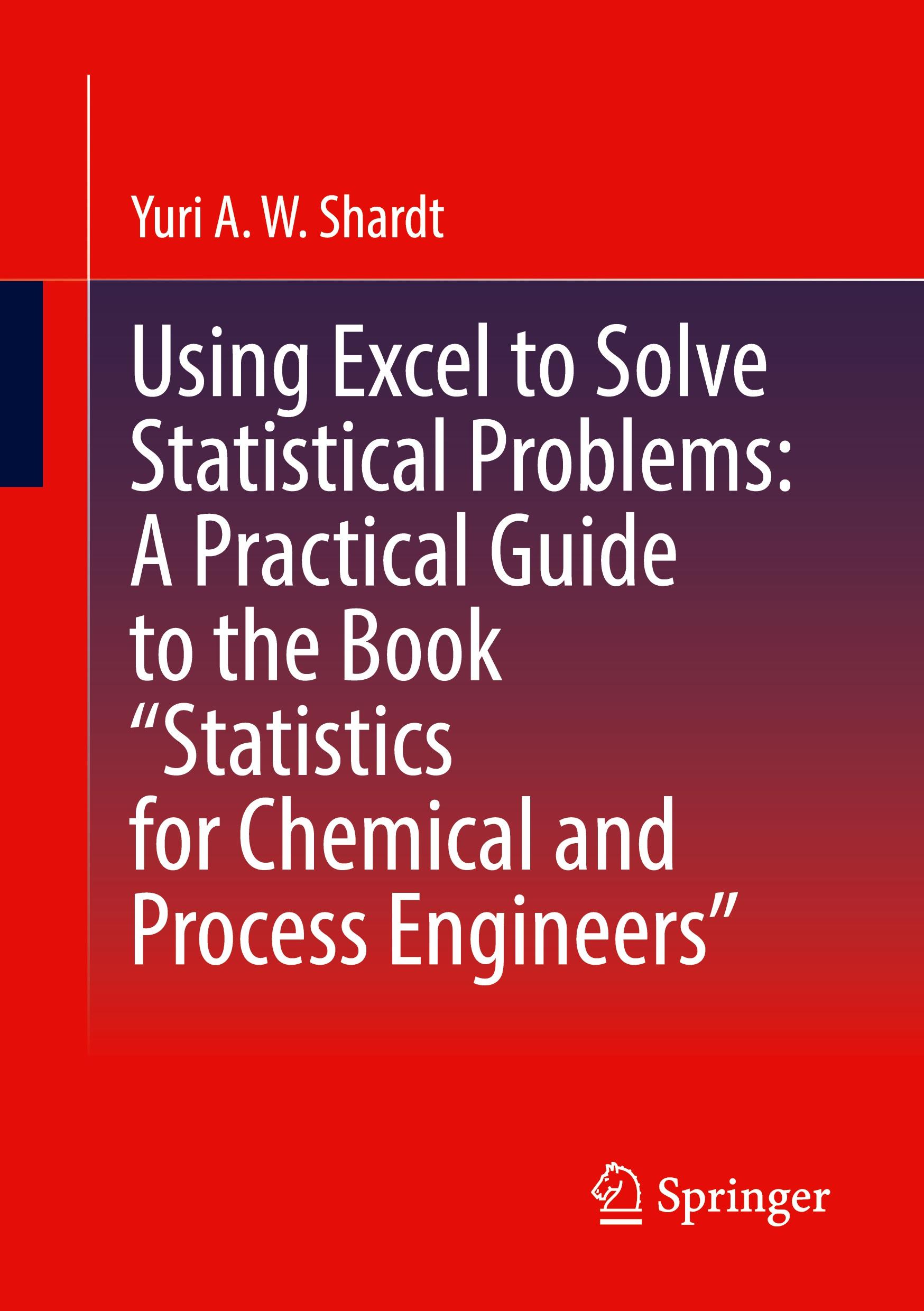 Using Excel to Solve Statistical Problems: A Practical Guide to the Book ¿Statistics for Chemical and Process Engineers¿