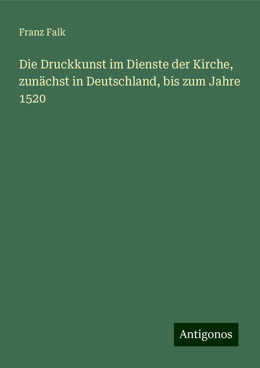 Die Druckkunst im Dienste der Kirche, zunächst in Deutschland, bis zum Jahre 1520