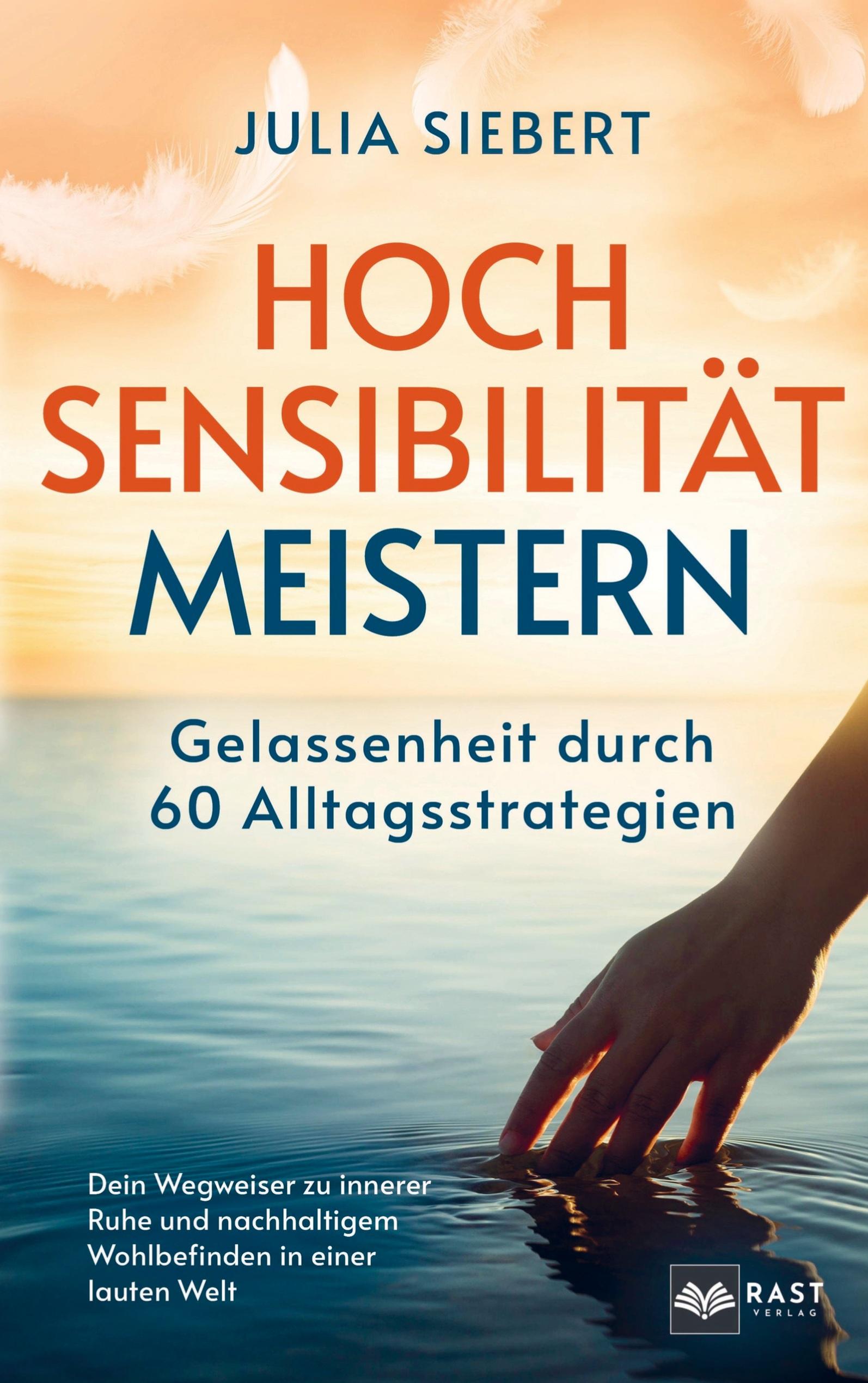 Hochsensibilität meistern - Gelassenheit durch 60 Alltagsstrategien