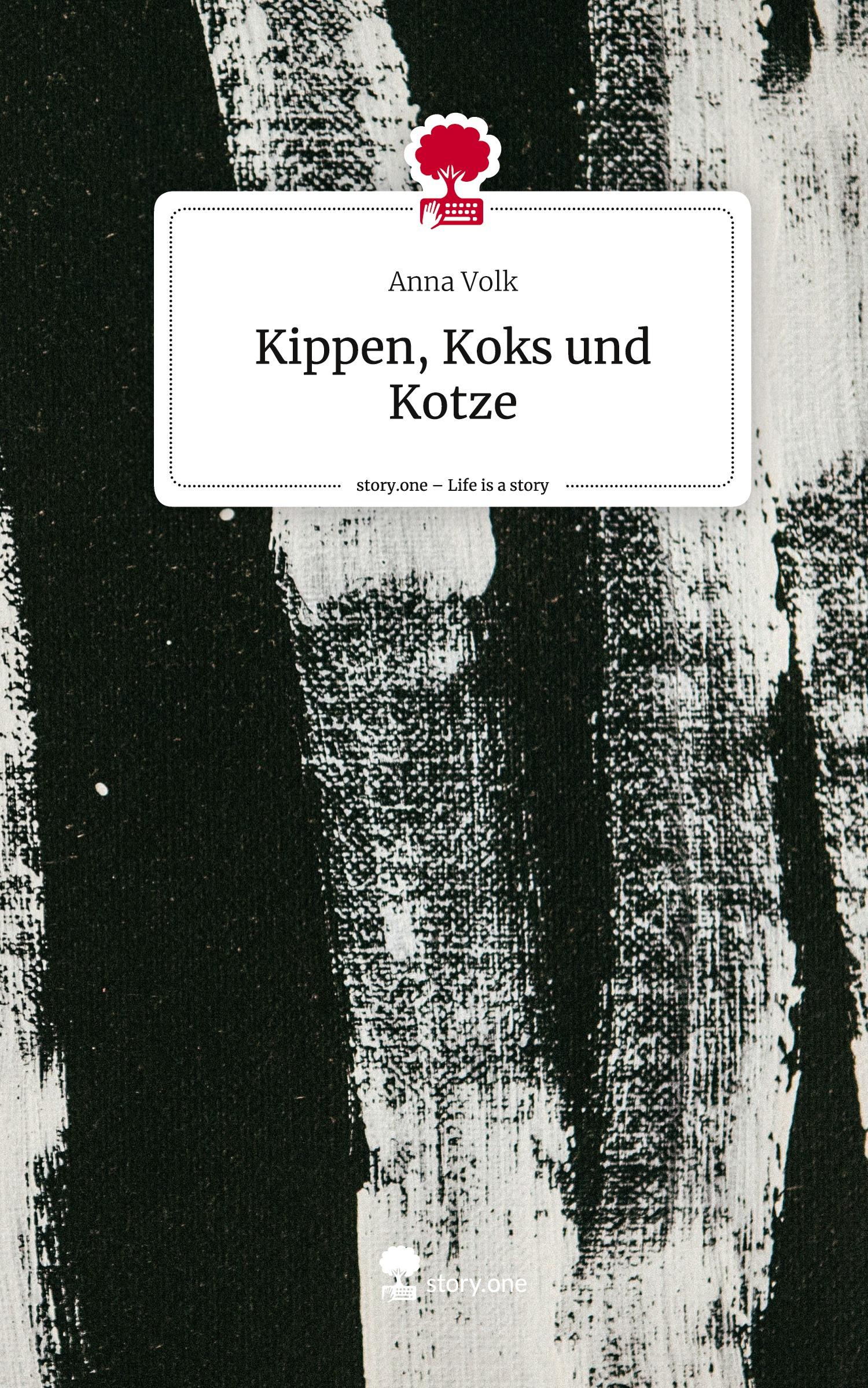 Kippen, Koks und Kotze. Life is a Story - story.one