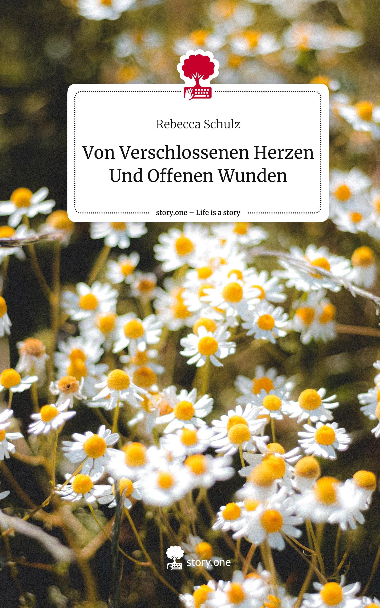 Von Verschlossenen Herzen Und Offenen Wunden. Life is a Story - story.one