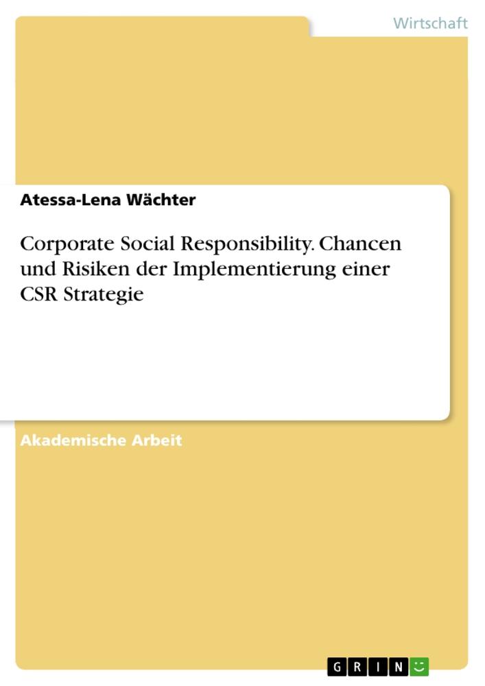 Corporate Social Responsibility. Chancen und Risiken der Implementierung einer CSR Strategie