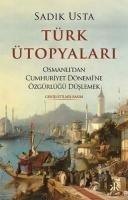 Türk Ütopyalari - Osmanlidan Cumhuriyet Dönemine Özgürlügü Düslemek