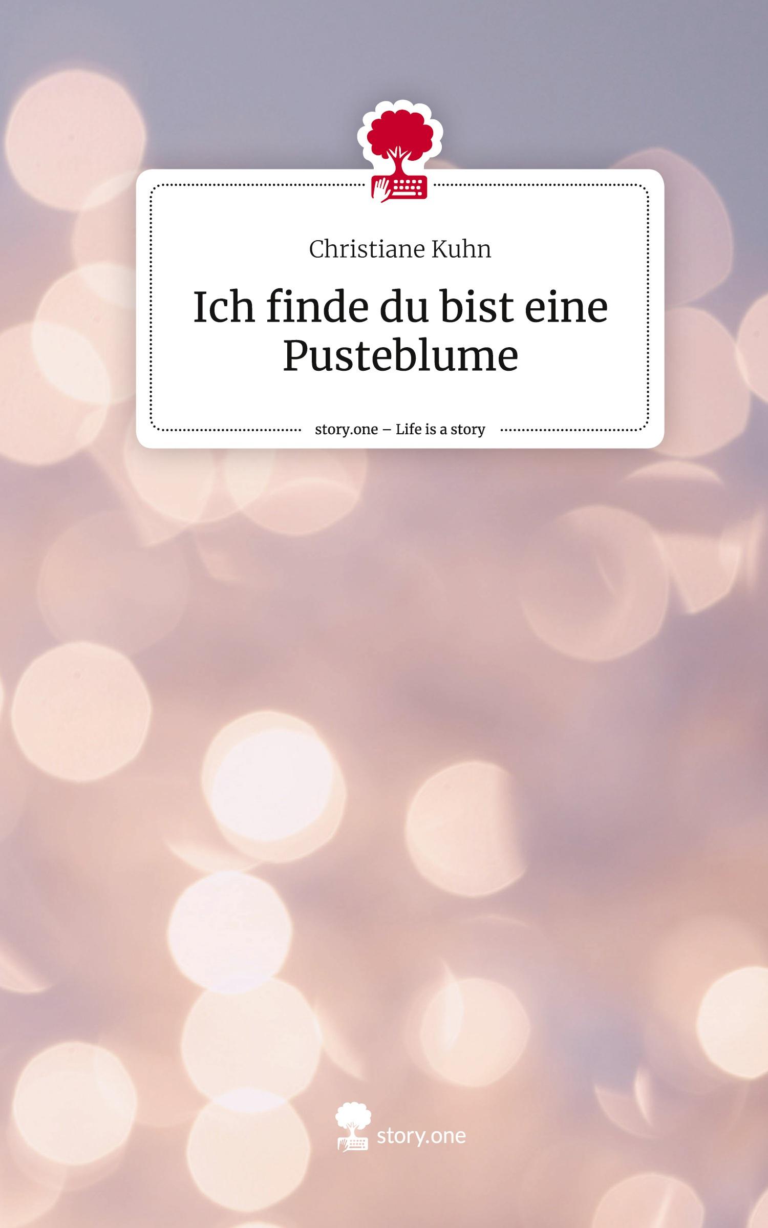 Ich finde du bist eine Pusteblume. Life is a Story - story.one