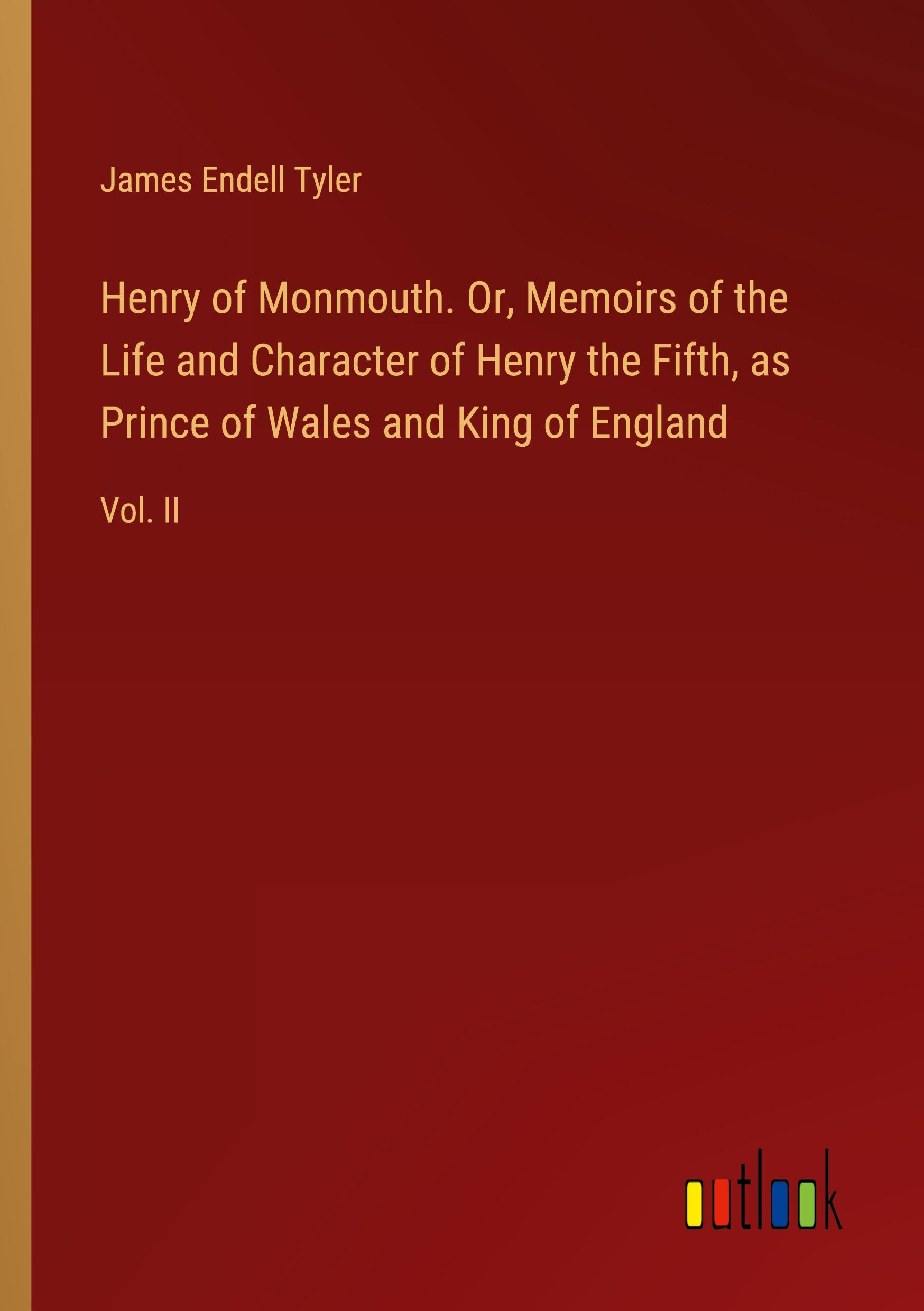 Henry of Monmouth. Or, Memoirs of the Life and Character of Henry the Fifth, as Prince of Wales and King of England