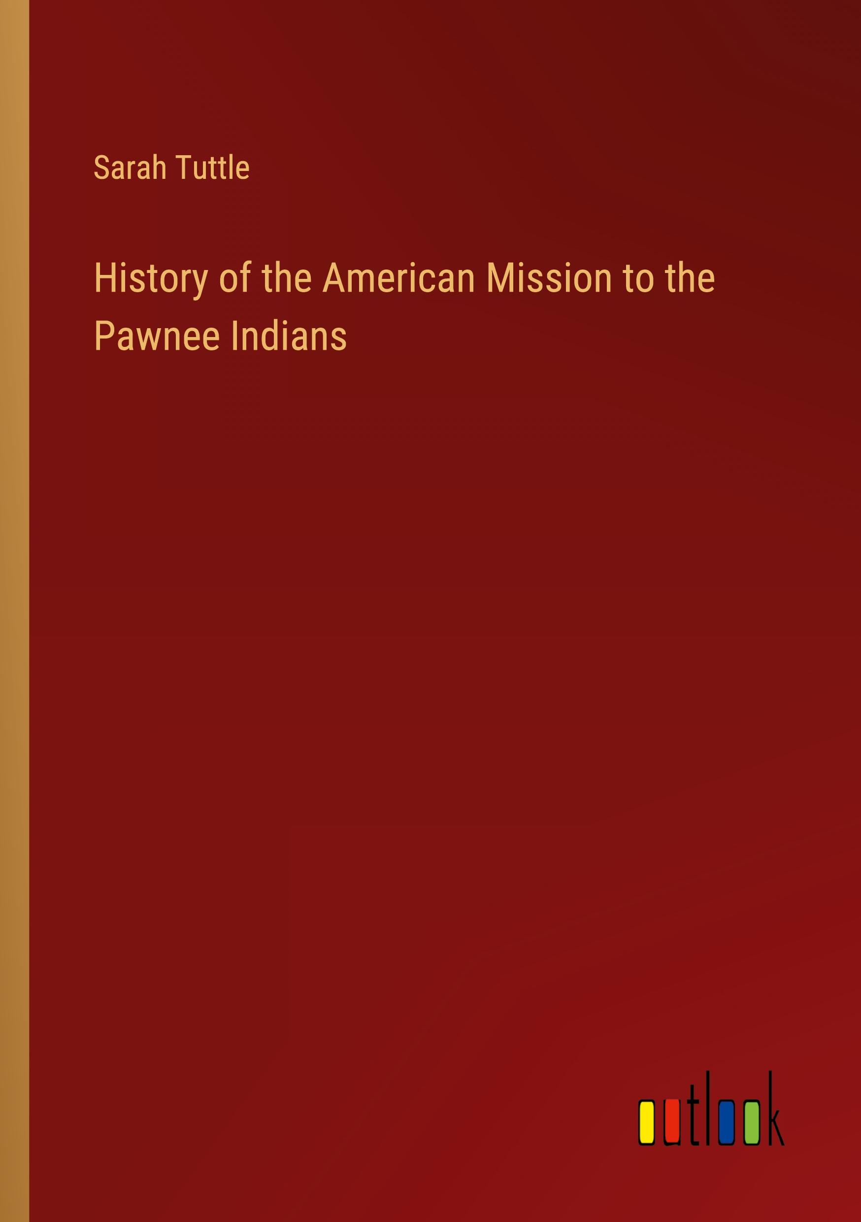 History of the American Mission to the Pawnee Indians