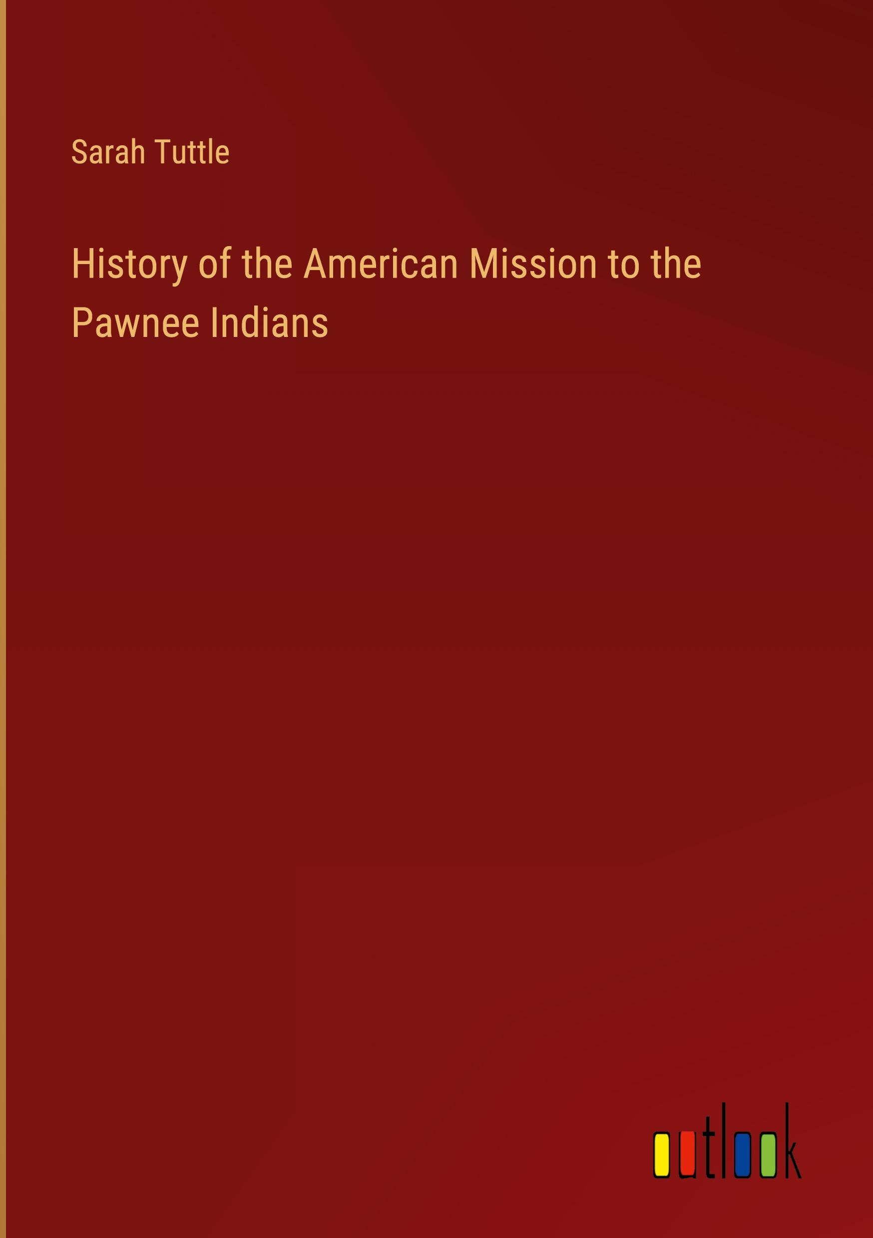 History of the American Mission to the Pawnee Indians