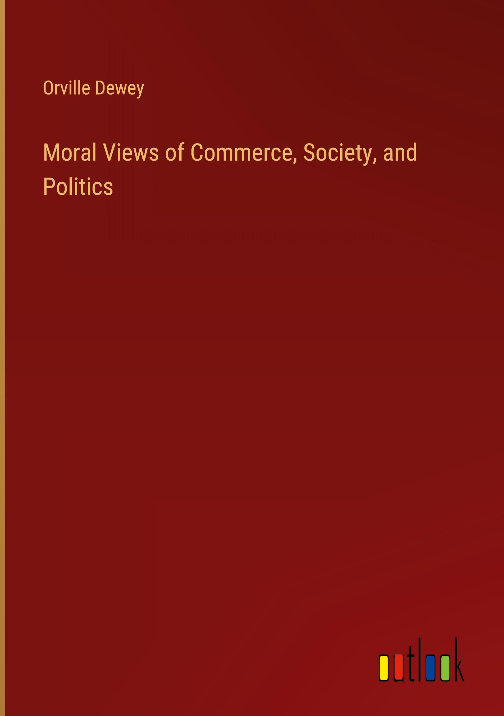 Moral Views of Commerce, Society, and Politics