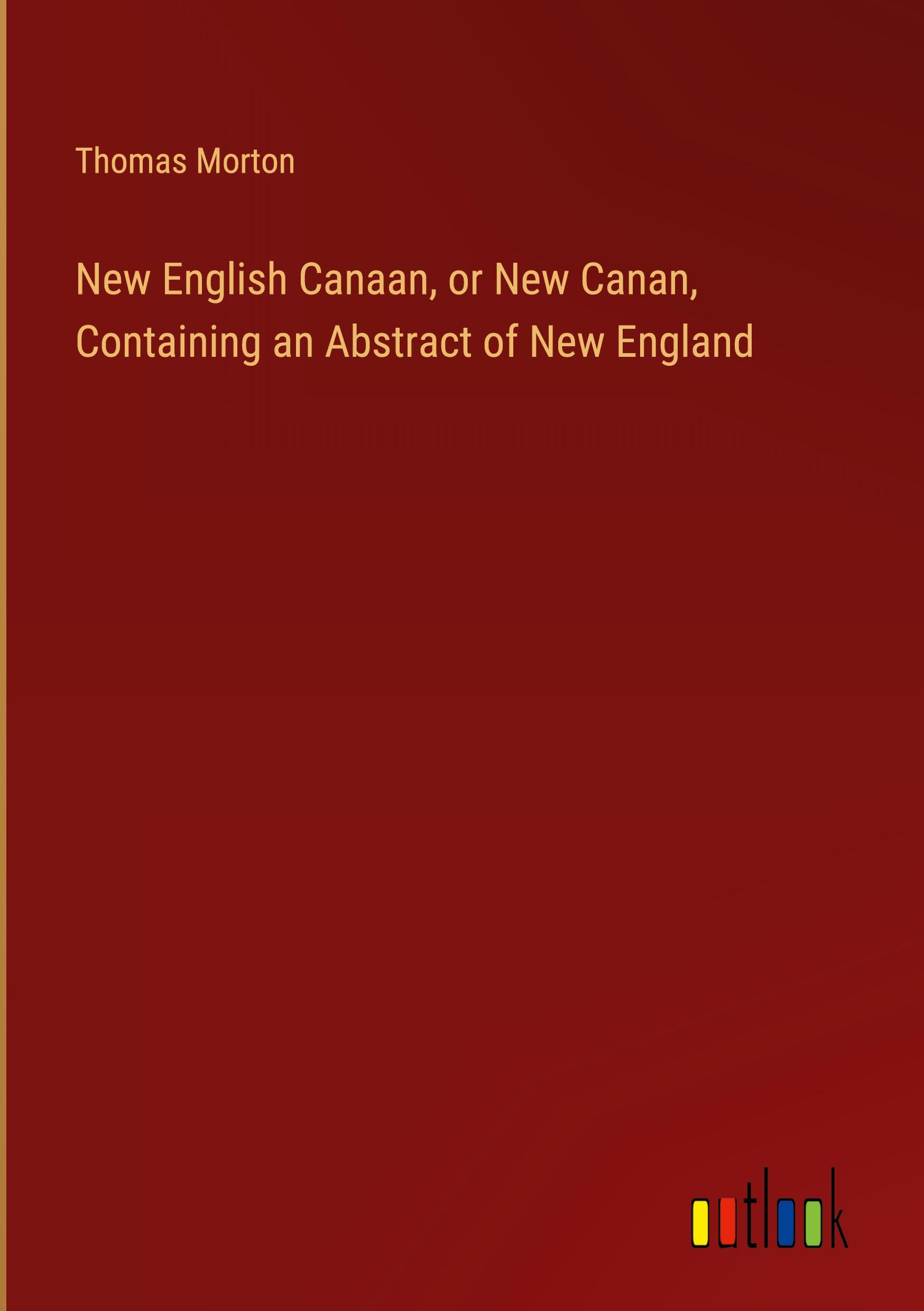 New English Canaan, or New Canan, Containing an Abstract of New England