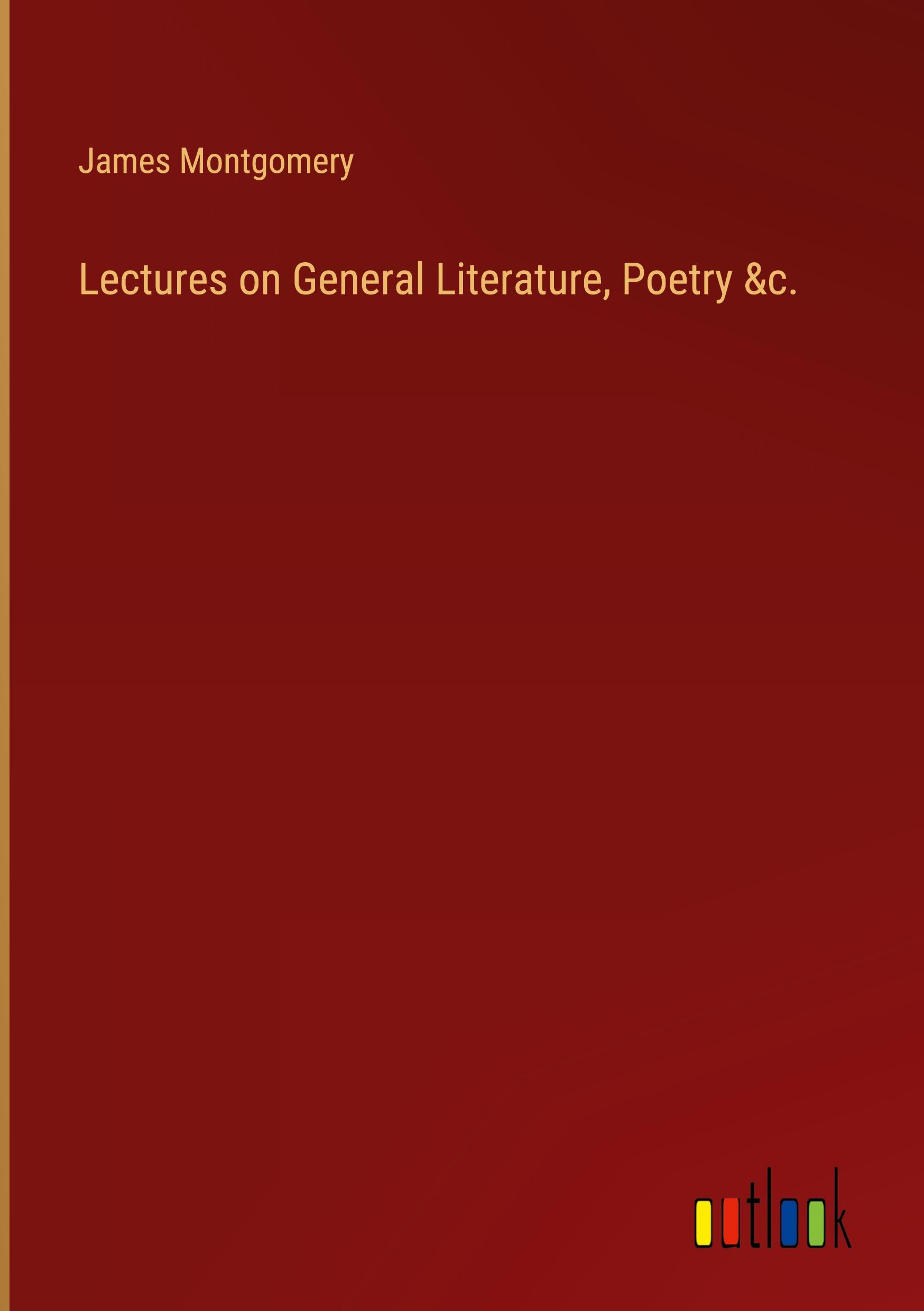 Lectures on General Literature, Poetry &c.