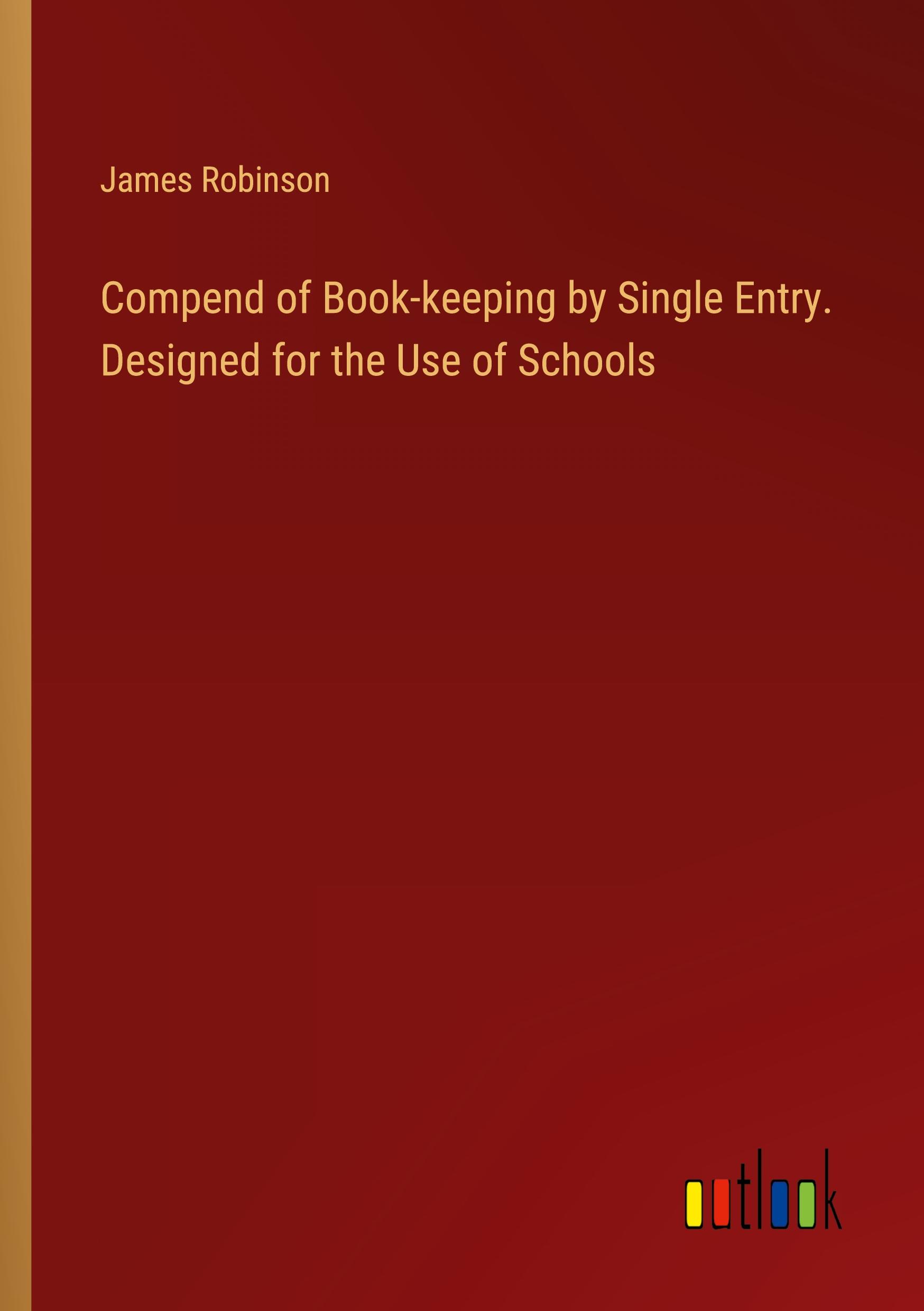 Compend of Book-keeping by Single Entry. Designed for the Use of Schools