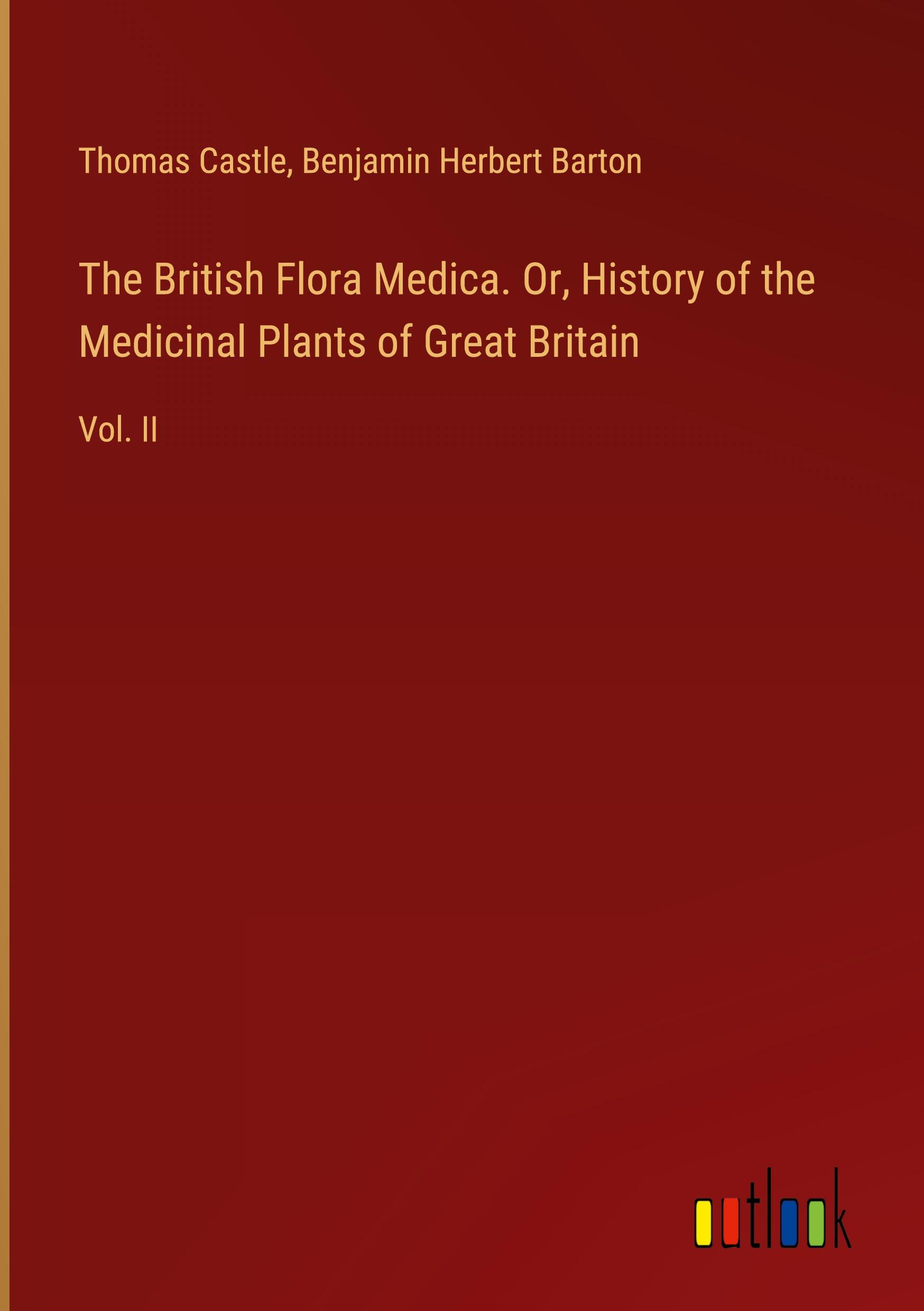 The British Flora Medica. Or, History of the Medicinal Plants of Great Britain