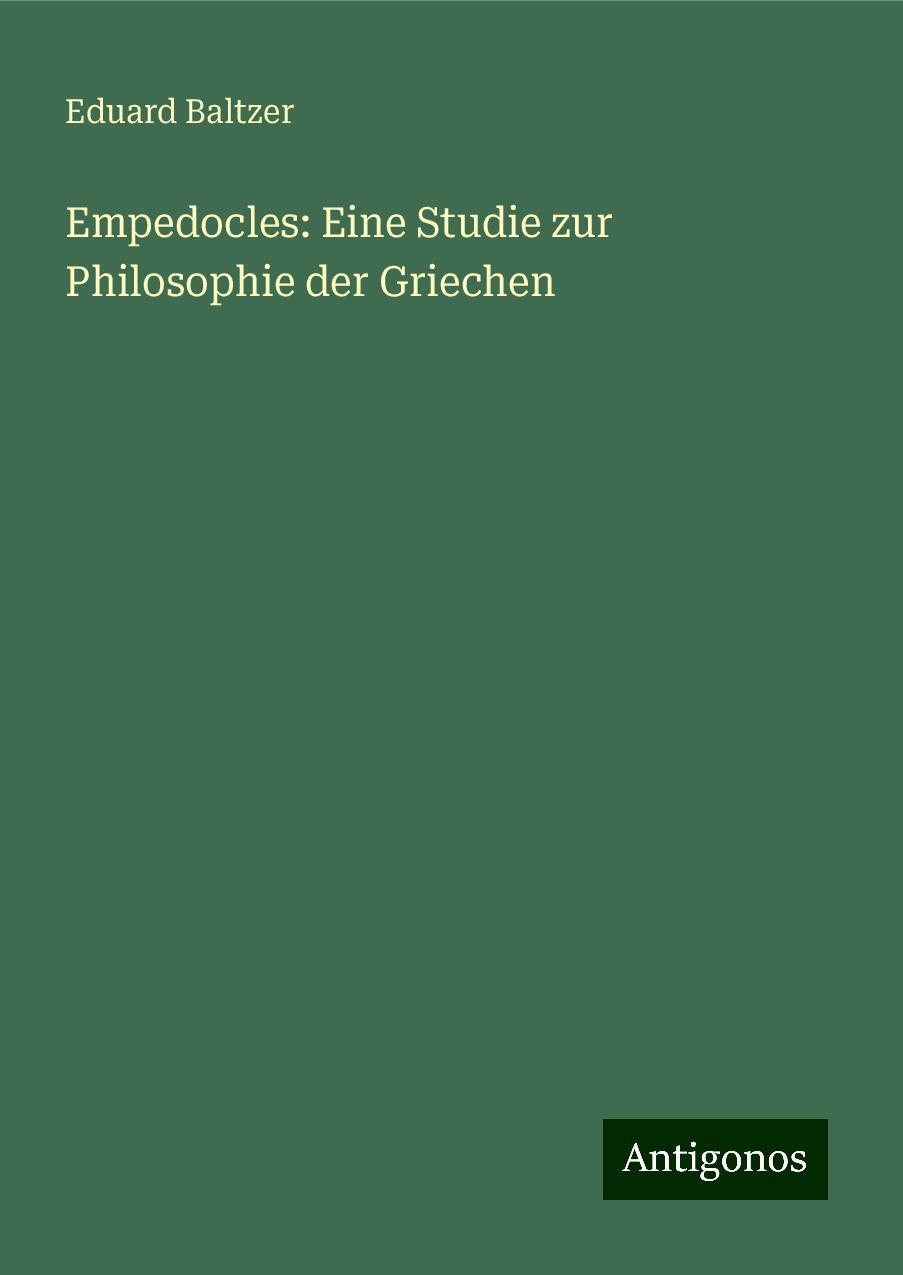 Empedocles: Eine Studie zur Philosophie der Griechen