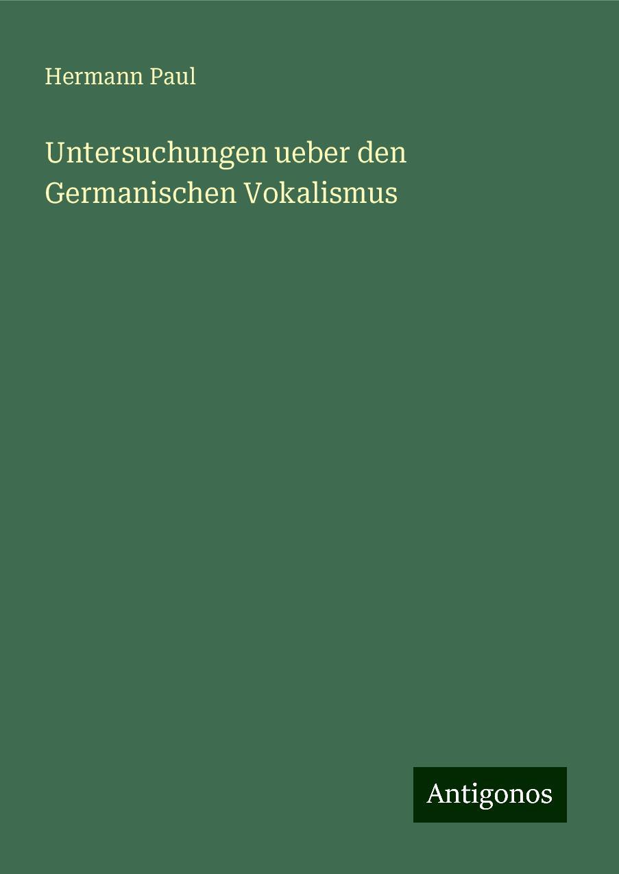 Untersuchungen ueber den Germanischen Vokalismus