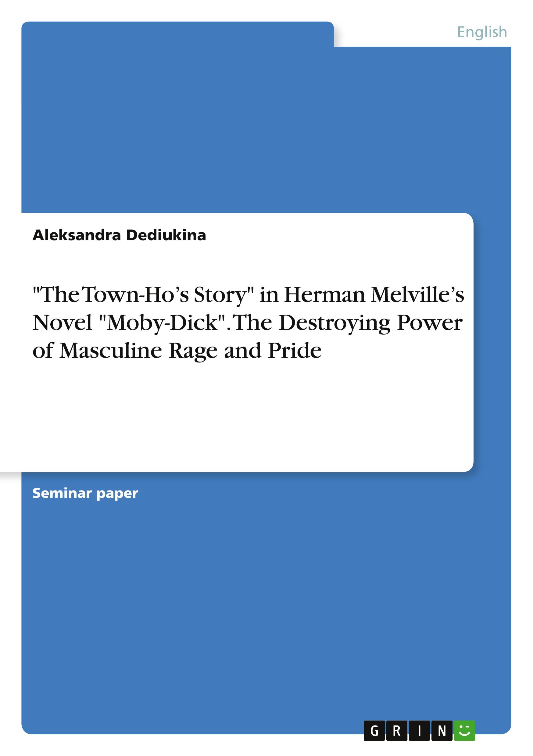 "The Town-Ho¿s Story" in Herman Melville¿s Novel "Moby-Dick". The Destroying Power of Masculine Rage and Pride