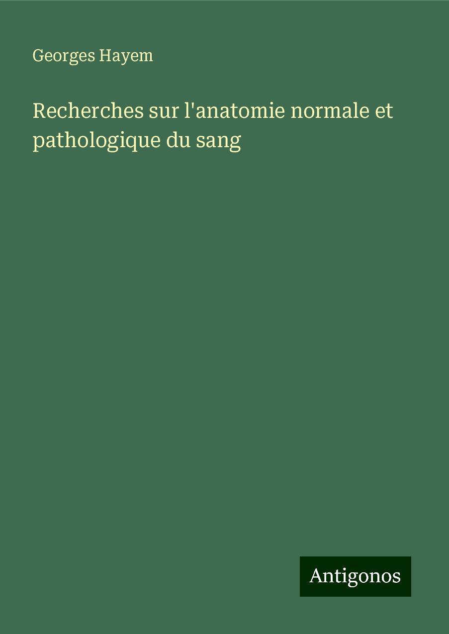 Recherches sur l'anatomie normale et pathologique du sang