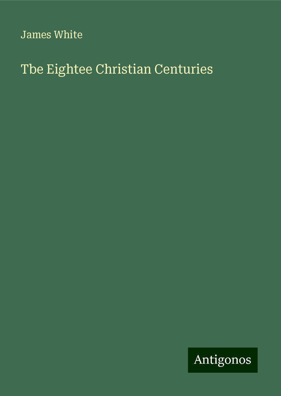 Tbe Eightee Christian Centuries