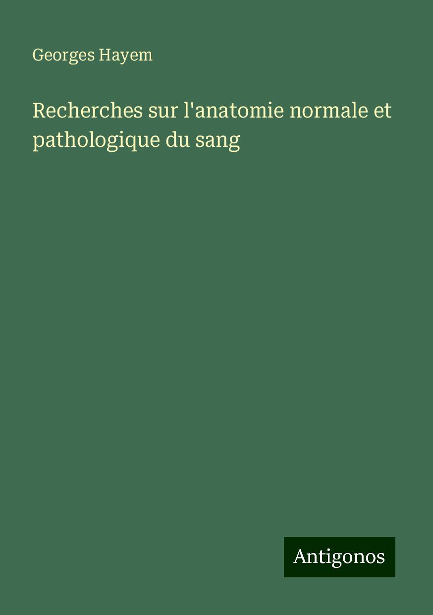 Recherches sur l'anatomie normale et pathologique du sang