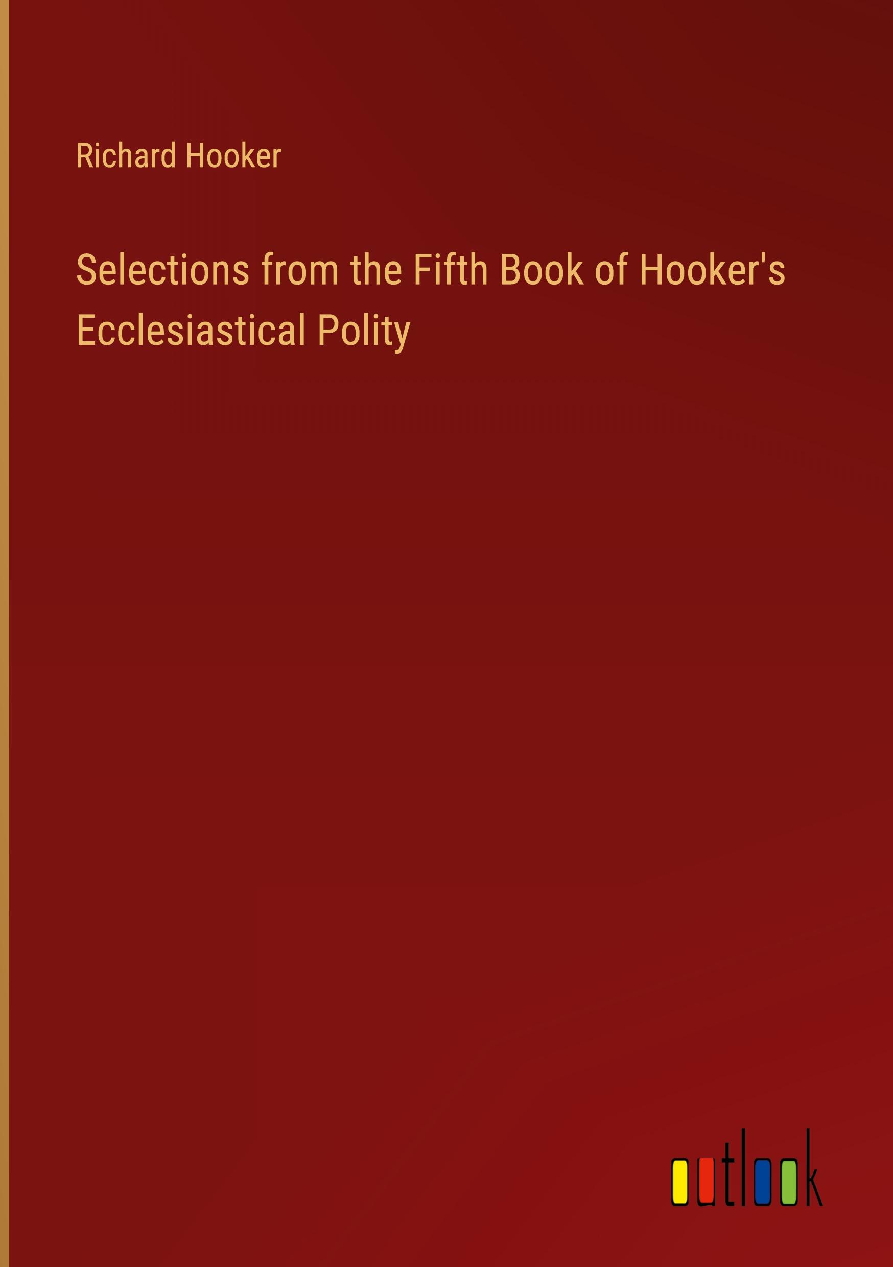 Selections from the Fifth Book of Hooker's Ecclesiastical Polity