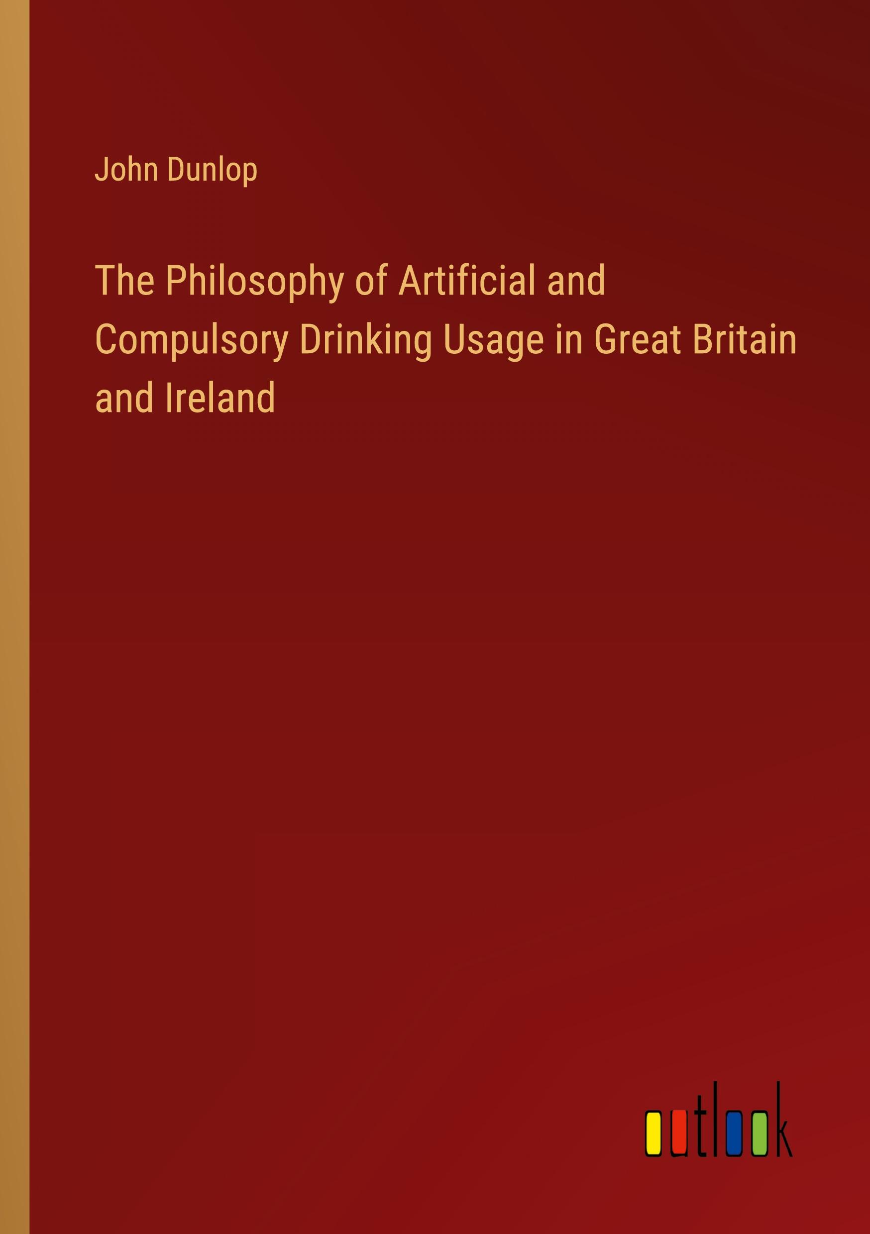 The Philosophy of Artificial and Compulsory Drinking Usage in Great Britain and Ireland