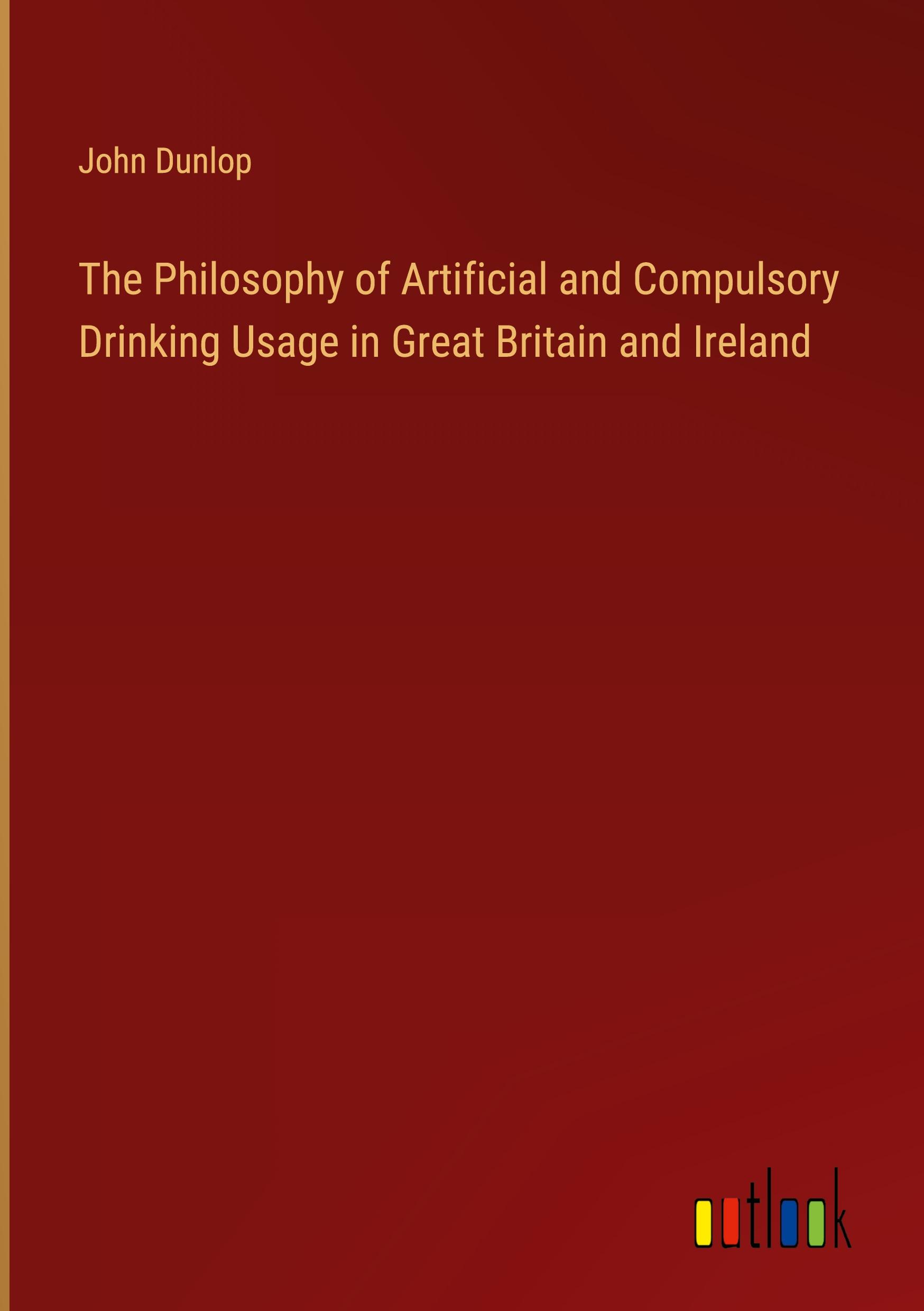 The Philosophy of Artificial and Compulsory Drinking Usage in Great Britain and Ireland