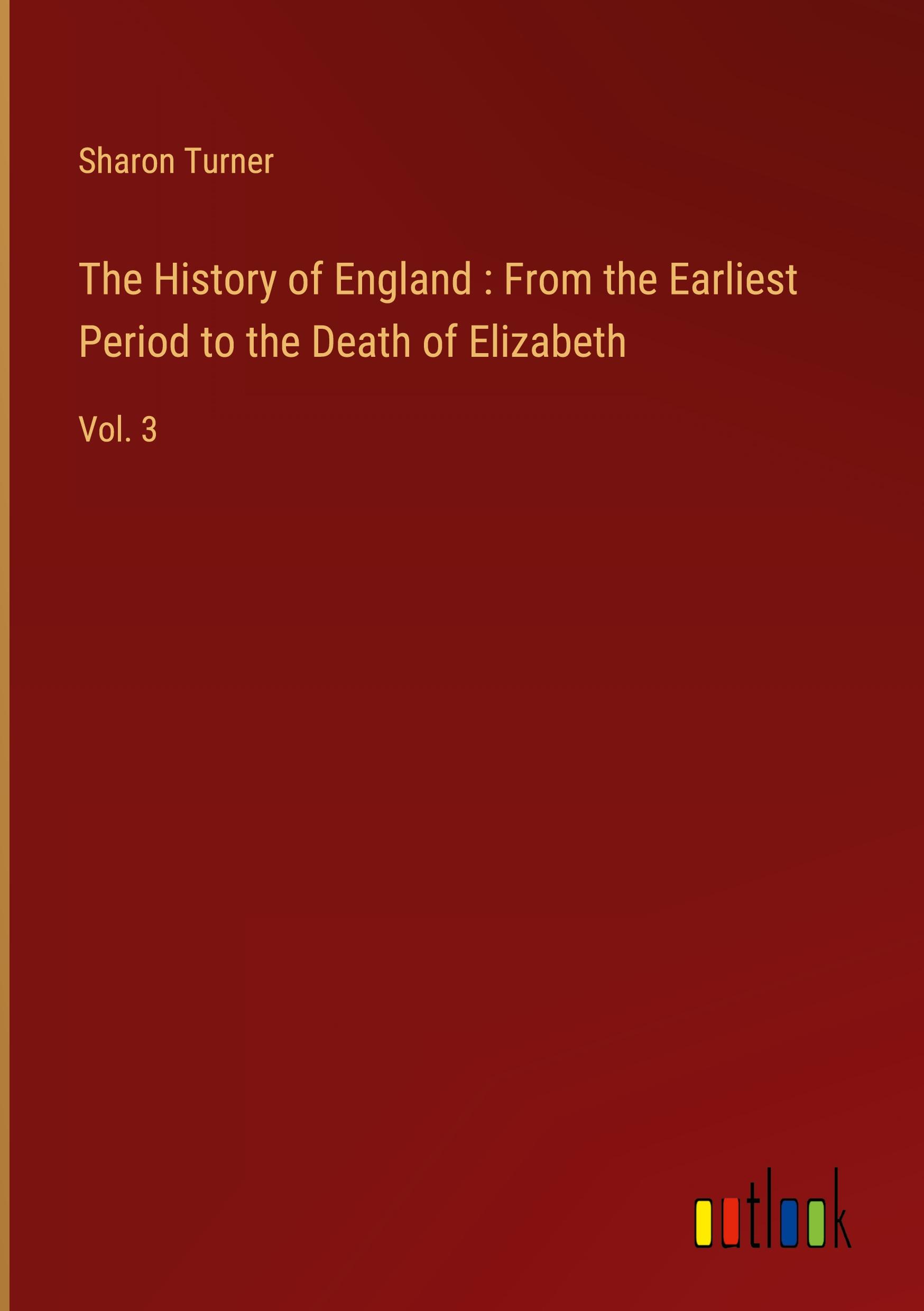 The History of England : From the Earliest Period to the Death of Elizabeth