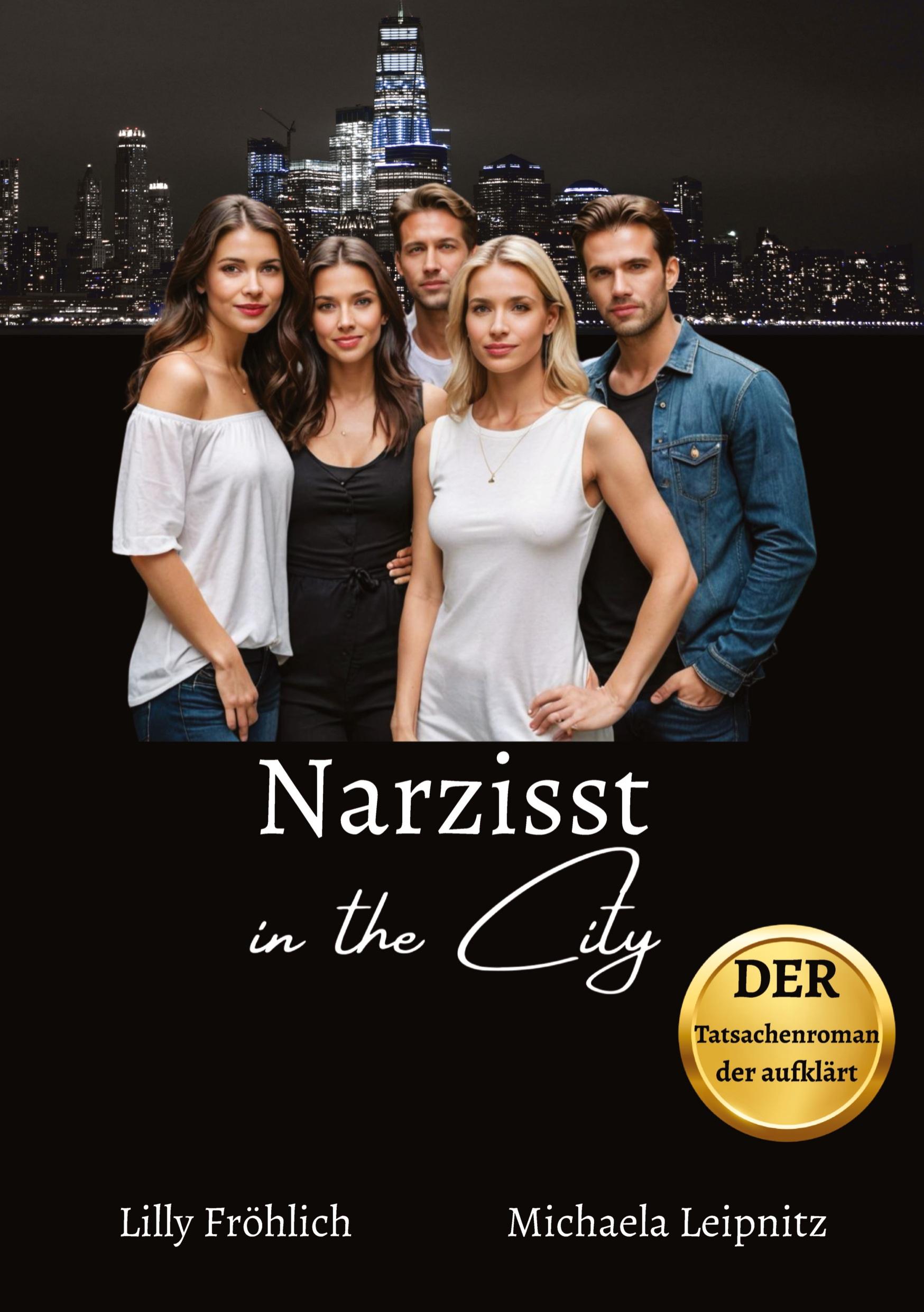 Narzisst in the City - Ein humorvoller Tatsachenroman über Narzissmus und toxische Beziehungen, basierend auf wahren Begebenheiten mit praktischen Lösungsansätzen, um loslassen und heilen zu können.