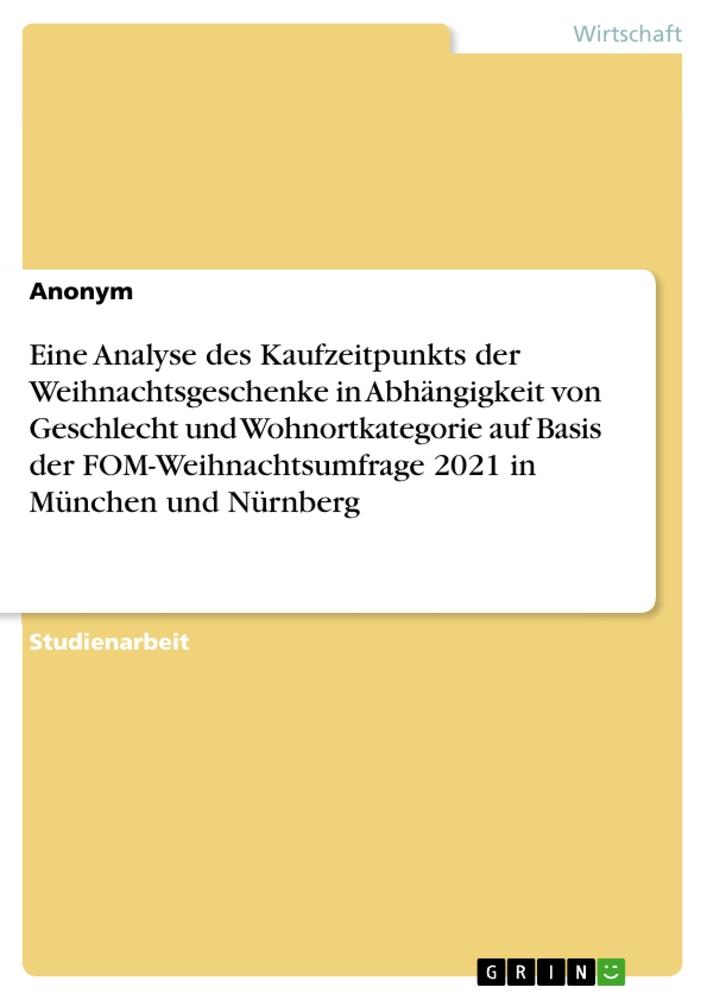 Eine Analyse des Kaufzeitpunkts der Weihnachtsgeschenke in Abhängigkeit von Geschlecht und Wohnortkategorie auf Basis der FOM-Weihnachtsumfrage 2021 in München und Nürnberg