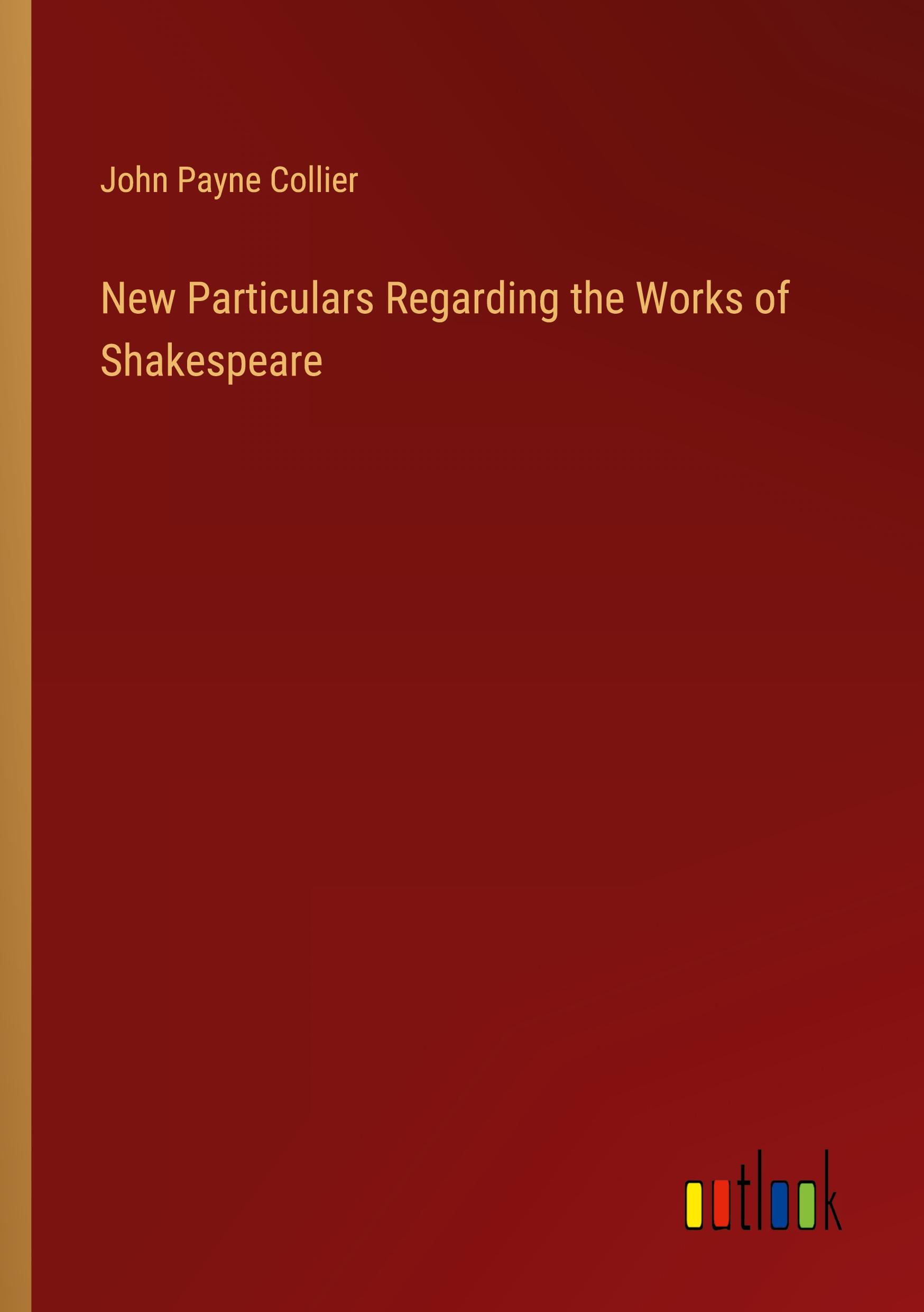 New Particulars Regarding the Works of Shakespeare