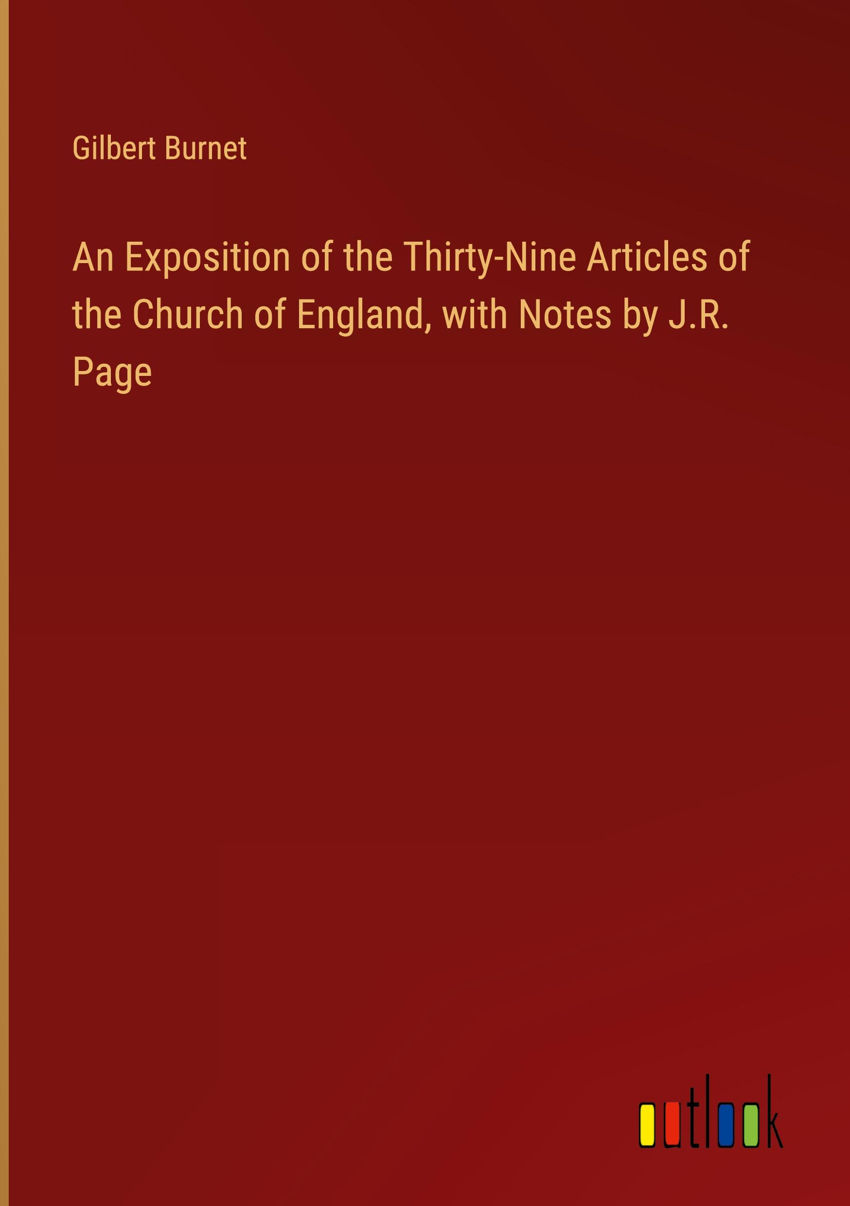 An Exposition of the Thirty-Nine Articles of the Church of England, with Notes by J.R. Page