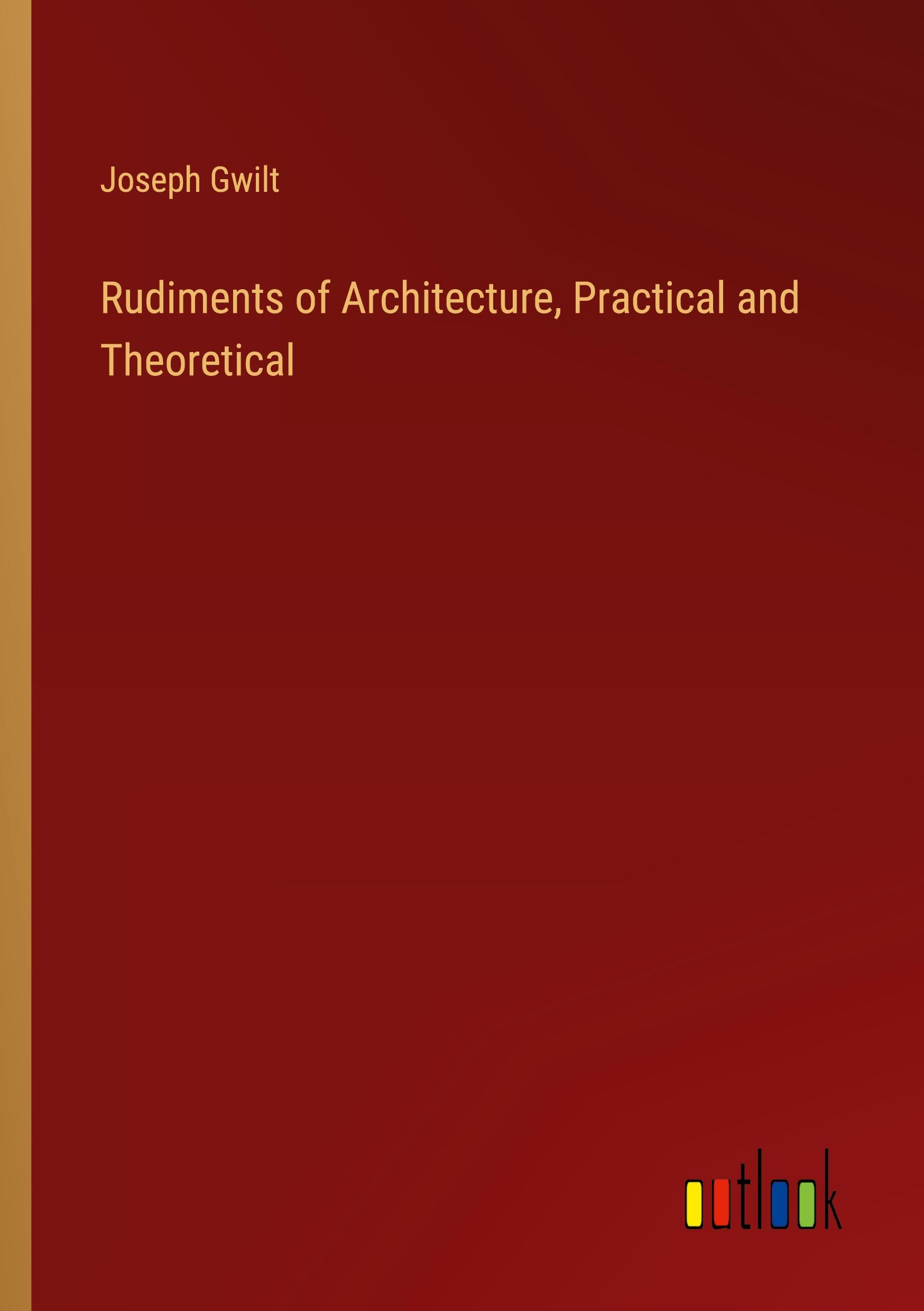 Rudiments of Architecture, Practical and Theoretical