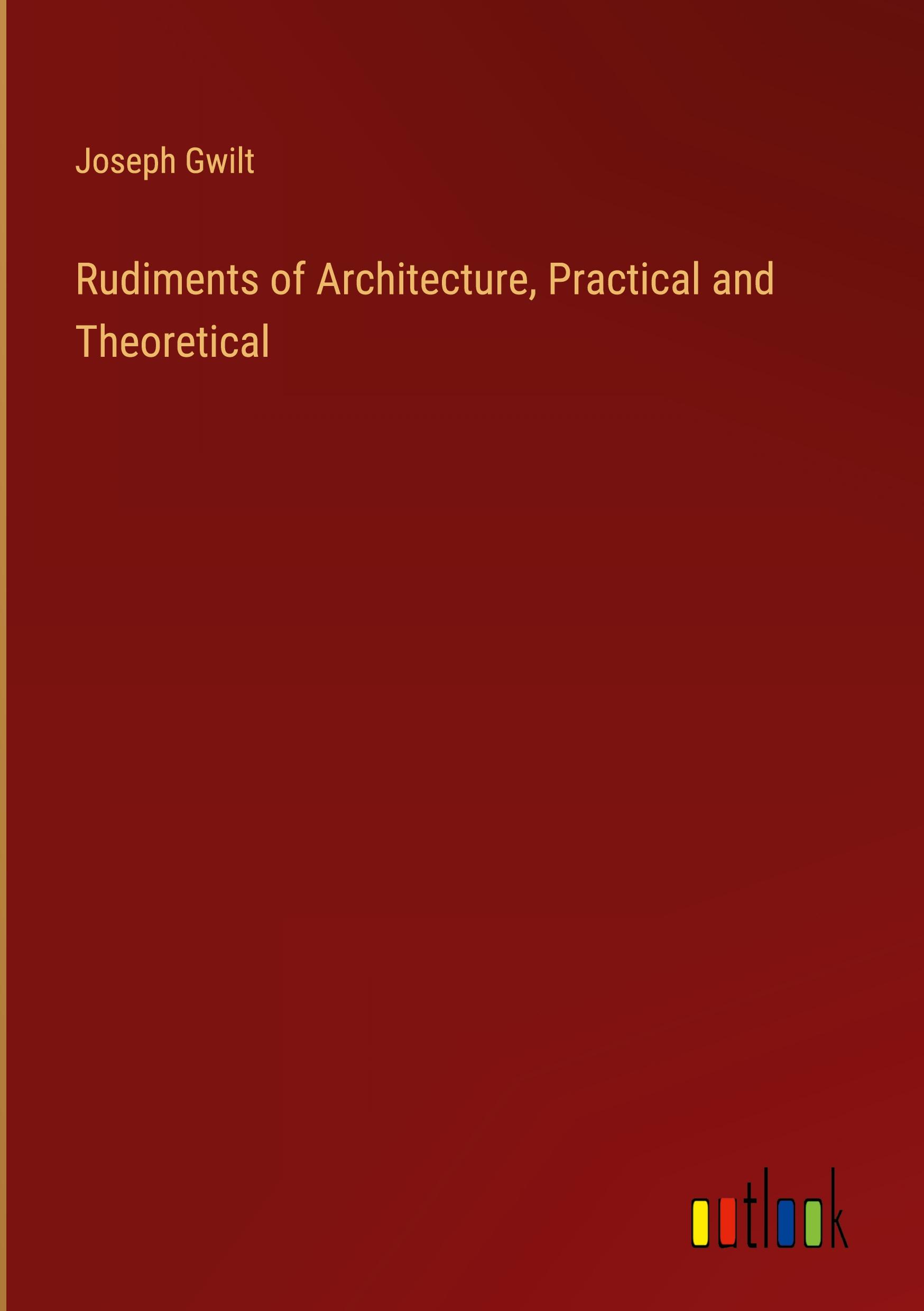 Rudiments of Architecture, Practical and Theoretical