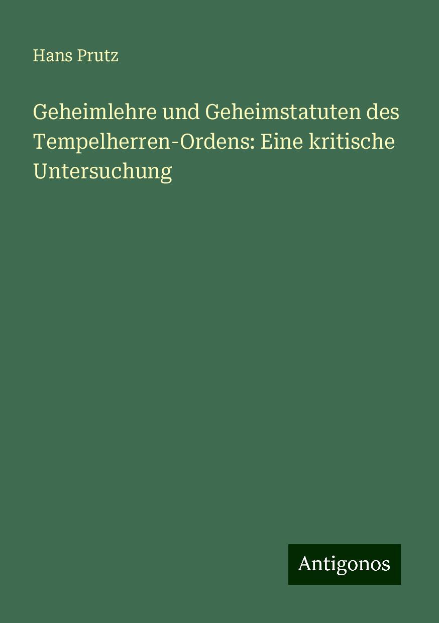 Geheimlehre und Geheimstatuten des Tempelherren-Ordens: Eine kritische Untersuchung