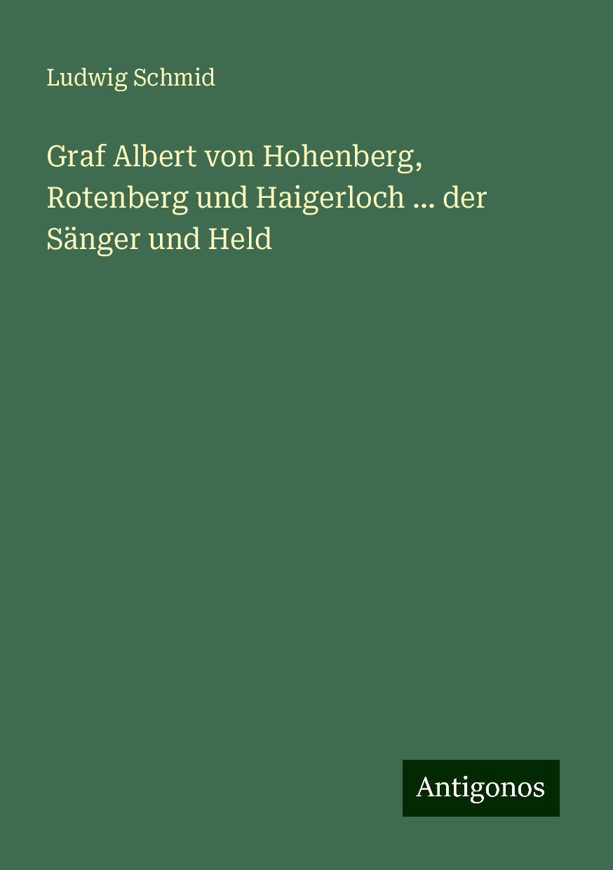 Graf Albert von Hohenberg, Rotenberg und Haigerloch ... der Sänger und Held