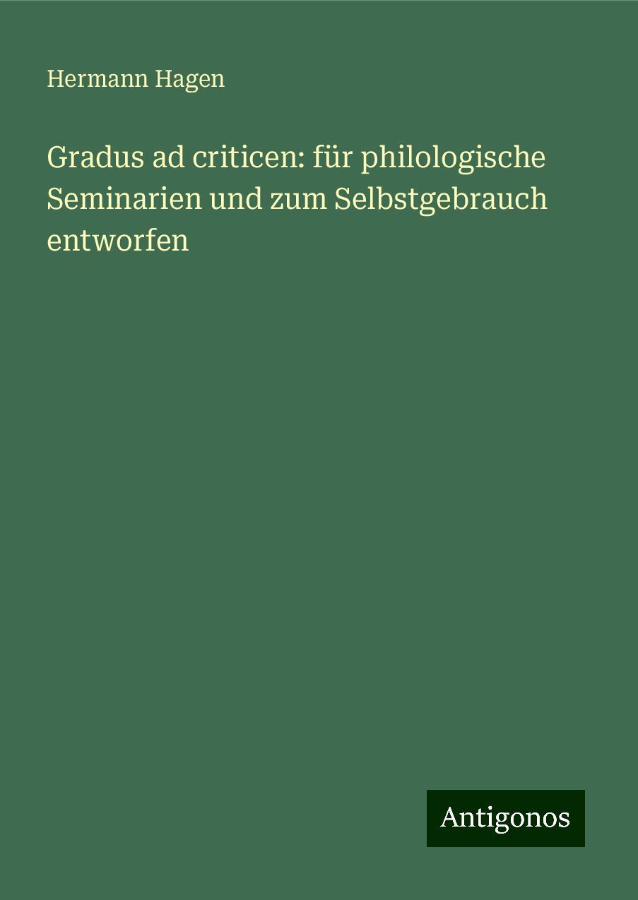 Gradus ad criticen: für philologische Seminarien und zum Selbstgebrauch entworfen