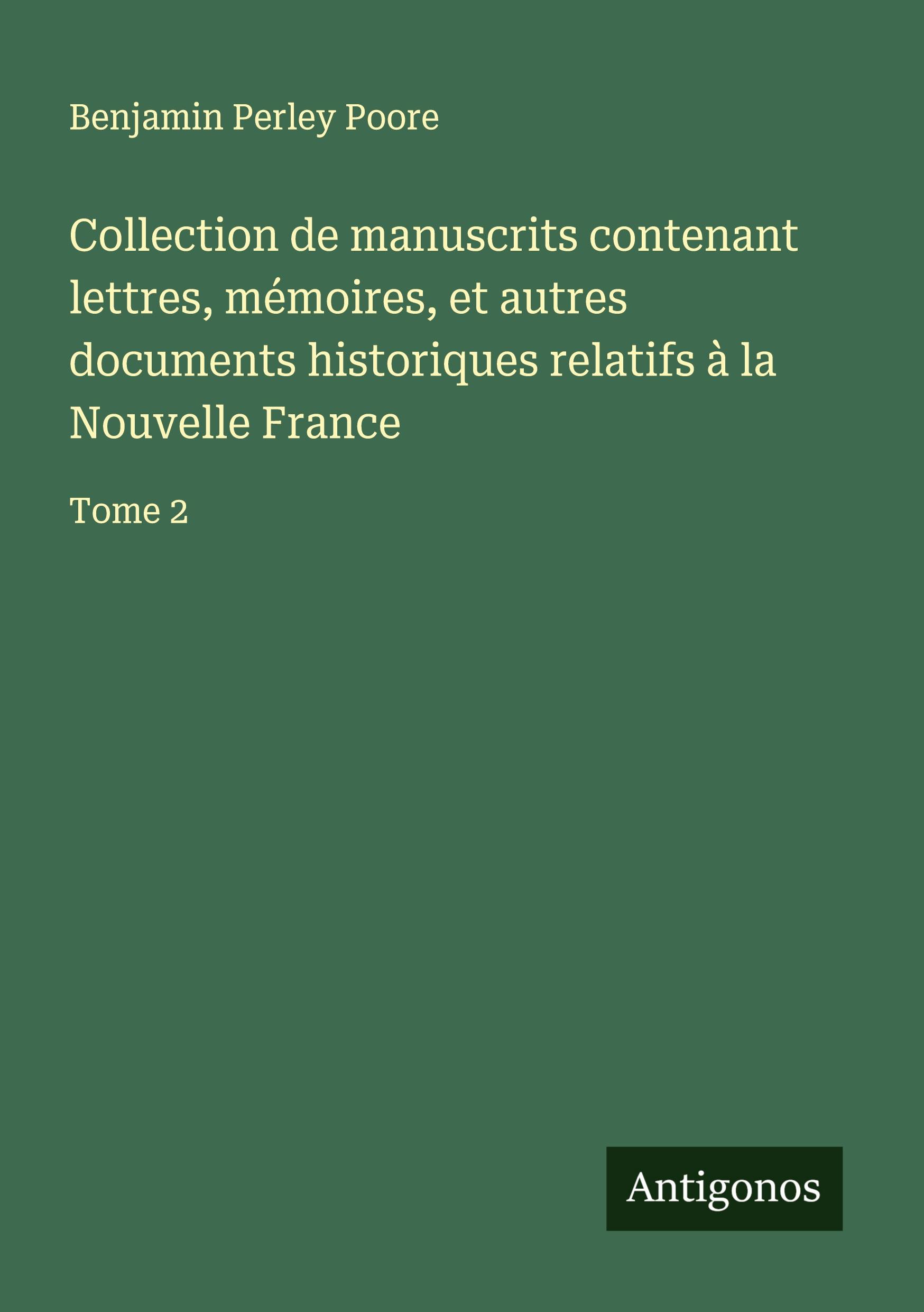 Collection de manuscrits contenant lettres, mémoires, et autres documents historiques relatifs à la Nouvelle France